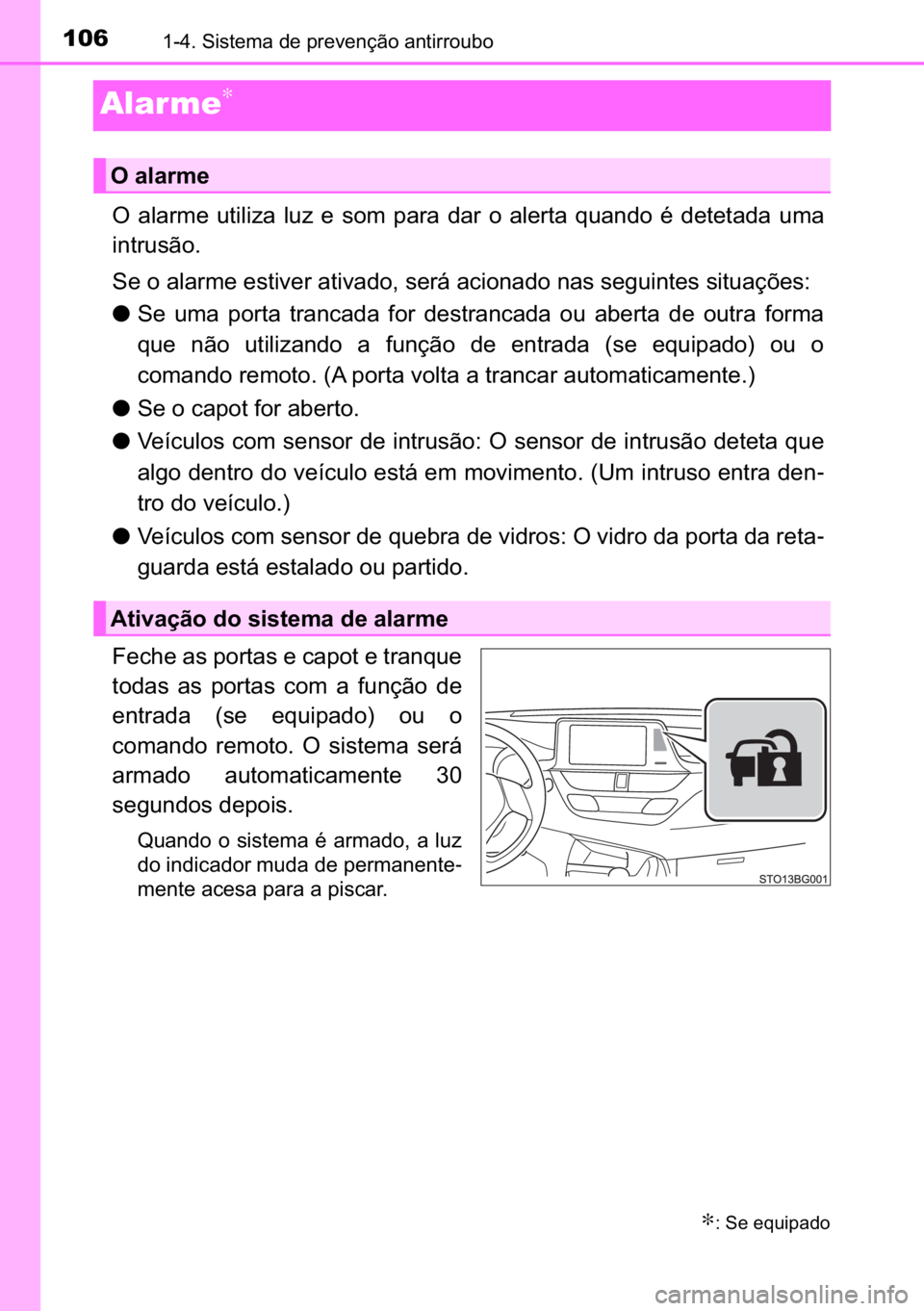 TOYOTA C_HR HYBRID 2017  Manual de utilização (in Portuguese) 106������6�L�V�W�H�P�D��G�H��S�U�H�Y�H�Q�o�m�R��D�Q�W�L�U�U�R�X�E�R
Alar me∗
�2� �D�O�D�U�P�H� �X�W�L�O�L�]�D� �O�X�]� �H� �V�R�P� �S�D�U�D� �G�D�U� �R� �D�O�H�U�W�D� �T�X�D�Q�G�R�