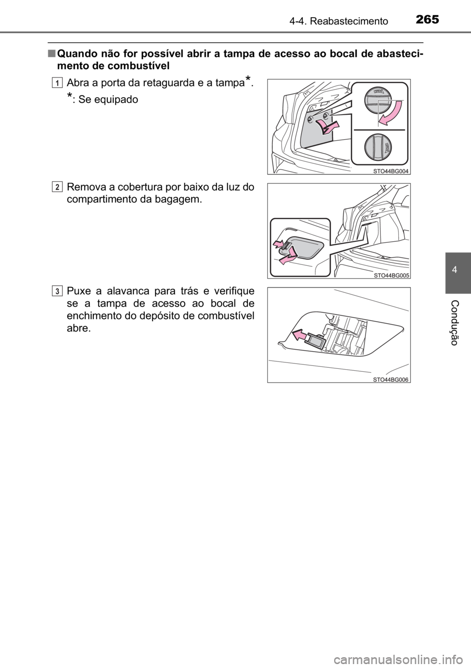 TOYOTA C_HR HYBRID 2017  Manual de utilização (in Portuguese) 265������5�H�D�E�D�V�W�H�F�L�P�H�Q�W�R
�
�&�R�Q�G�X�o�m�R
■�4�X�D�Q�G�R��Q�m�R��I�R�U��S�R�V�V�t�Y�H�O��D�E�U�L�U��D��W�D�P�S�D��G�H��D�F�H�V�V�R��D�R��E�R�F�D�O��G�H��D�E�D�V�W�H�