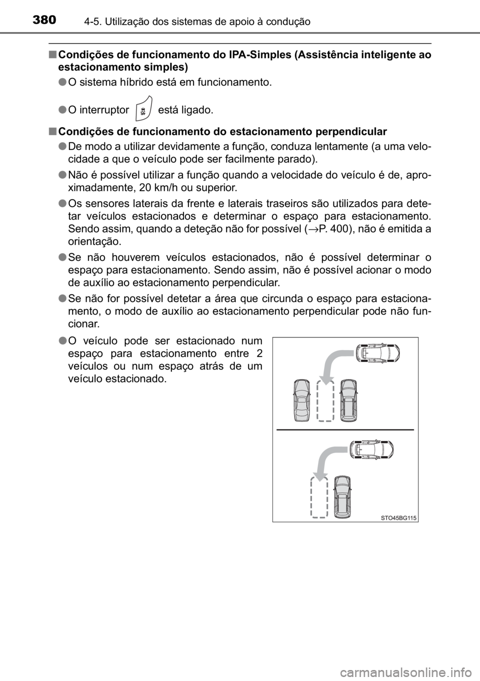 TOYOTA C_HR HYBRID 2017  Manual de utilização (in Portuguese) 380������8�W�L�O�L�]�D�o�m�R��G�R�V��V�L�V�W�H�P�D�V��G�H��D�S�R�L�R��j��F�R�Q�G�X�o�m�R
■�&�R�Q�G�L�o�}�H�V��G�H��I�X�Q�F�L�R�Q�D�P�H�Q�W�R��G�R��,�3�$��6�L�P�S�O�H�V���$�V�V�L�V�