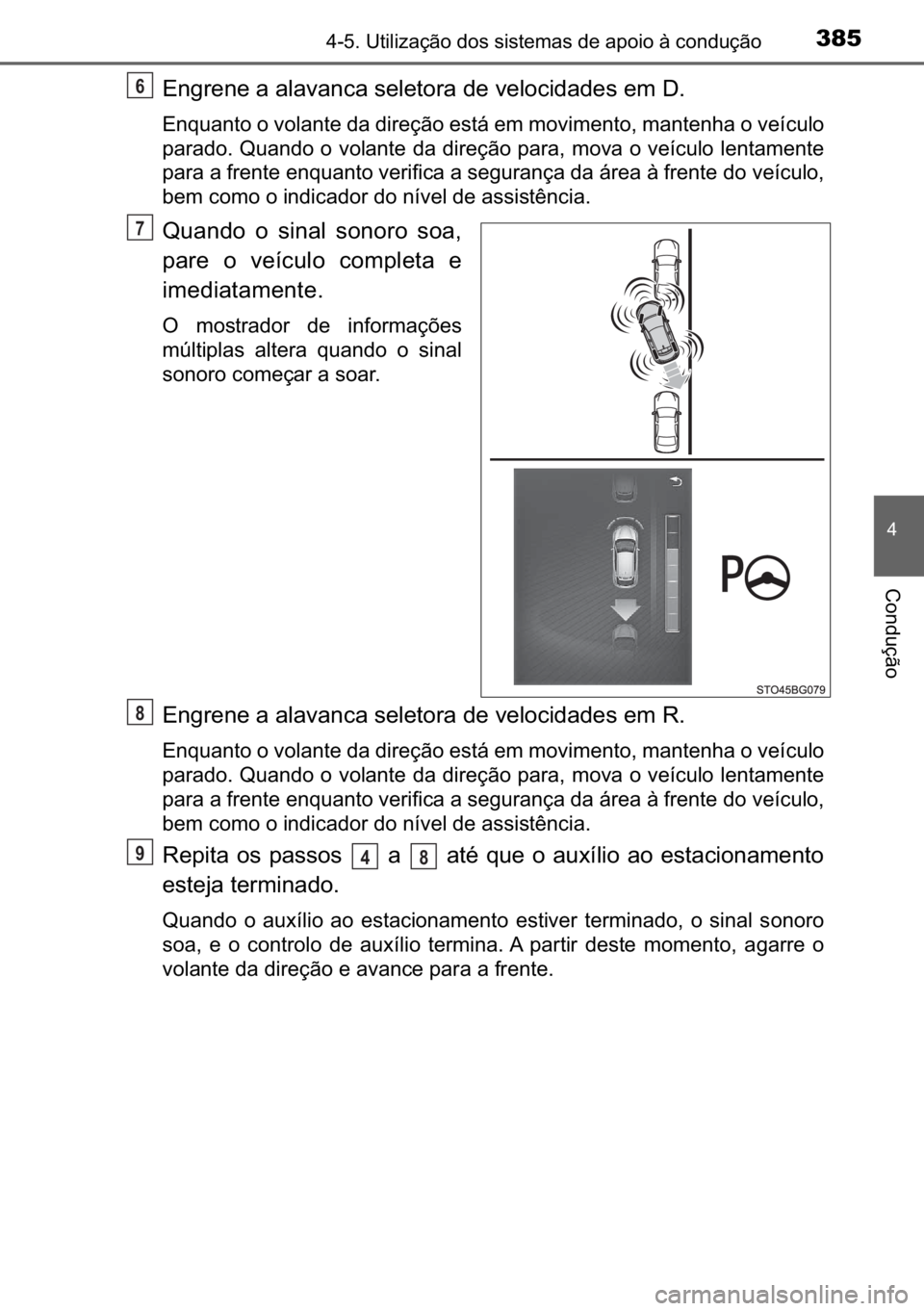 TOYOTA C_HR HYBRID 2017  Manual de utilização (in Portuguese) 385������8�W�L�O�L�]�D�o�m�R��G�R�V��V�L�V�W�H�P�D�V��G�H��D�S�R�L�R��j��F�R�Q�G�X�o�m�R
�
�&�R�Q�G�X�o�m�R
�(�Q�J�U�H�Q�H��D��D�O�D�Y�D�Q�F�D��V�H�O�H�W�R�U�D��G�H��Y�H�O�R�F�L�G�D�G