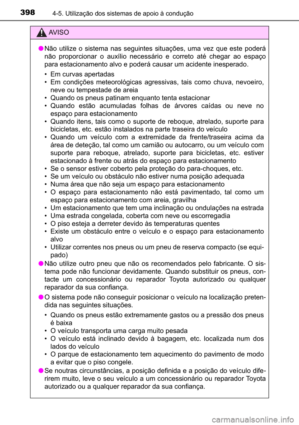 TOYOTA C_HR HYBRID 2017  Manual de utilização (in Portuguese) 398������8�W�L�O�L�]�D�o�m�R��G�R�V��V�L�V�W�H�P�D�V��G�H��D�S�R�L�R��j��F�R�Q�G�X�o�m�R
�$�9 �, �6 �2
●�1�m�R� �X�W�L�O�L�]�H� �R� �V�L�V�W�H�P�D� �Q�D�V� �V�H�J�X�L�Q�W�H�V� �V�L�