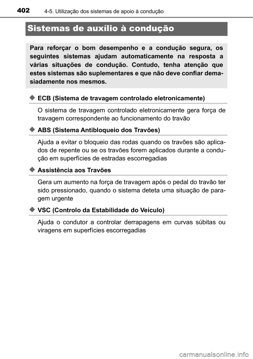 TOYOTA C_HR HYBRID 2017  Manual de utilização (in Portuguese) 402������8�W�L�O�L�]�D�o�m�R��G�R�V��V�L�V�W�H�P�D�V��G�H��D�S�R�L�R��j��F�R�Q�G�X�o�m�R
Sistemas de auxílio à condução
◆<0028002600250003000b0036004c005600570048005000440003004700480