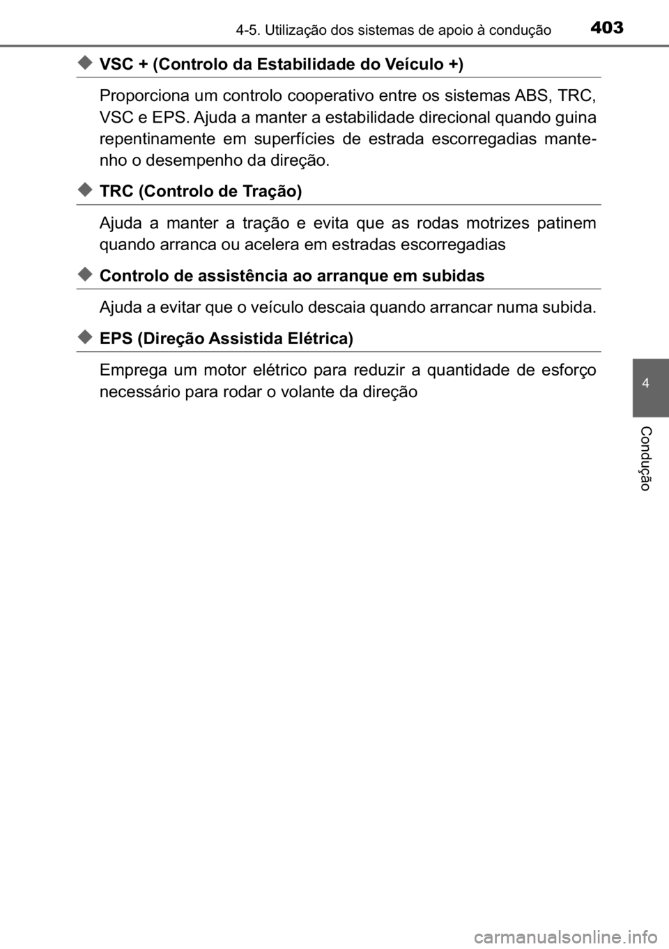 TOYOTA C_HR HYBRID 2017  Manual de utilização (in Portuguese) 403������8�W�L�O�L�]�D�o�m�R��G�R�V��V�L�V�W�H�P�D�V��G�H��D�S�R�L�R��j��F�R�Q�G�X�o�m�R
�
�&�R�Q�G�X�o�m�R
◆�9�6�&�����&�R�Q�W�U�R�O�R��G�D��(�V�W�D�E�L�O�L�G�D�G�H��G�R��9�H�t�