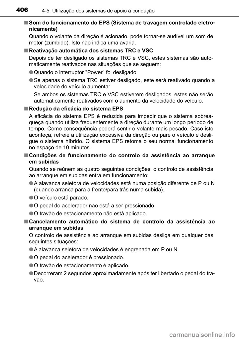 TOYOTA C_HR HYBRID 2017  Manual de utilização (in Portuguese) 406������8�W�L�O�L�]�D�o�m�R��G�R�V��V�L�V�W�H�P�D�V��G�H��D�S�R�L�R��j��F�R�Q�G�X�o�m�R
■�6�R�P��G�R��I�X�Q�F�L�R�Q�D�P�H�Q�W�R��G�R��(�3�6���6�L�V�W�H�P�D��G�H��W�U�D�Y�D�J�H�P�