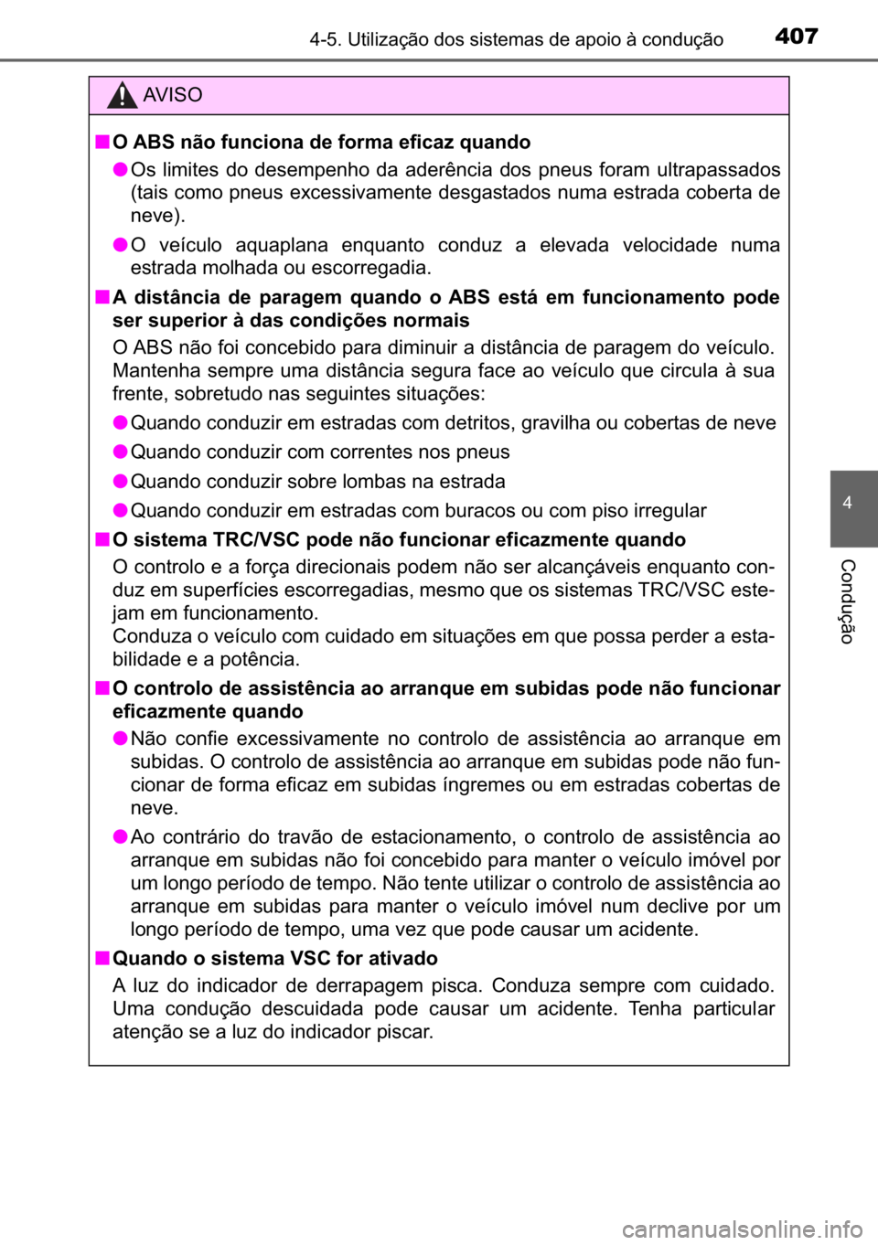TOYOTA C_HR HYBRID 2017  Manual de utilização (in Portuguese) 407������8�W�L�O�L�]�D�o�m�R��G�R�V��V�L�V�W�H�P�D�V��G�H��D�S�R�L�R��j��F�R�Q�G�X�o�m�R
�
�&�R�Q�G�X�o�m�R
�$�9 �, �6 �2
■�2��$�%�6��Q�m�R��I�X�Q�F�L�R�Q�D��G�H��I�R�U�P�D��H�I�L�