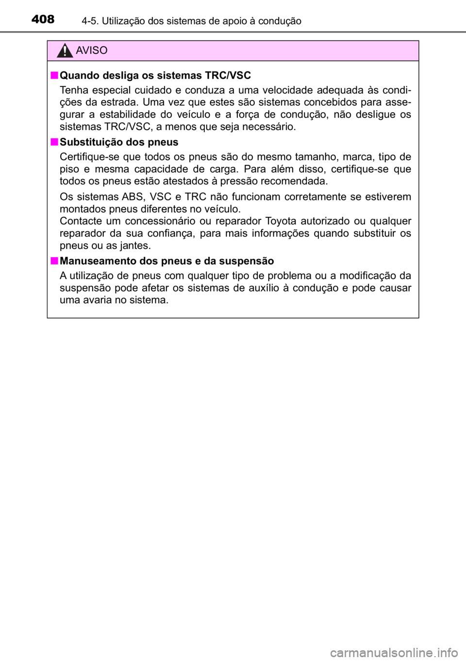 TOYOTA C_HR HYBRID 2017  Manual de utilização (in Portuguese) 408������8�W�L�O�L�]�D�o�m�R��G�R�V��V�L�V�W�H�P�D�V��G�H��D�S�R�L�R��j��F�R�Q�G�X�o�m�R
�$�9 �, �6 �2
■�4�X�D�Q�G�R��G�H�V�O�L�J�D��R�V��V�L�V�W�H�P�D�V��7�5�&��9�6�&
�7�H�Q�K�D� �
