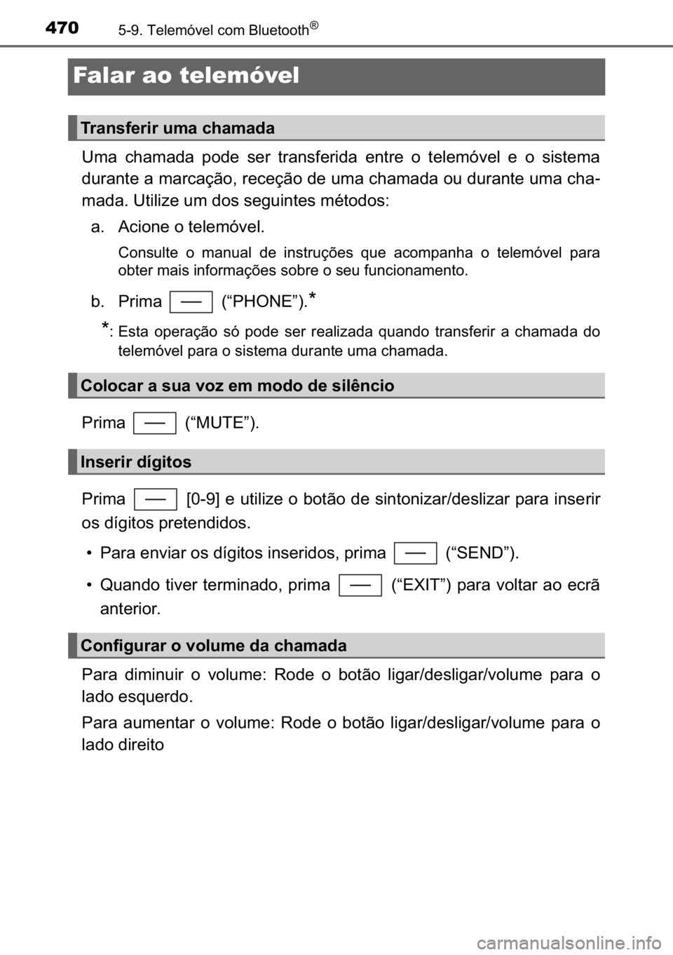 TOYOTA C_HR HYBRID 2017  Manual de utilização (in Portuguese) 470������7�H�O�H�P�y�Y�H�O��F�R�P��%�O�X�H�W�R�R�W�K�Š
Falar ao telemóvel
�8�P�D� �F�K�D�P�D�G�D� �S�R�G�H� �V�H�U� �W�U�D�Q�V�I�H�U�L�G�D� �H�Q�W�U�H� �R� �W�H�O�H�P�y�Y�H�O� �H� �R