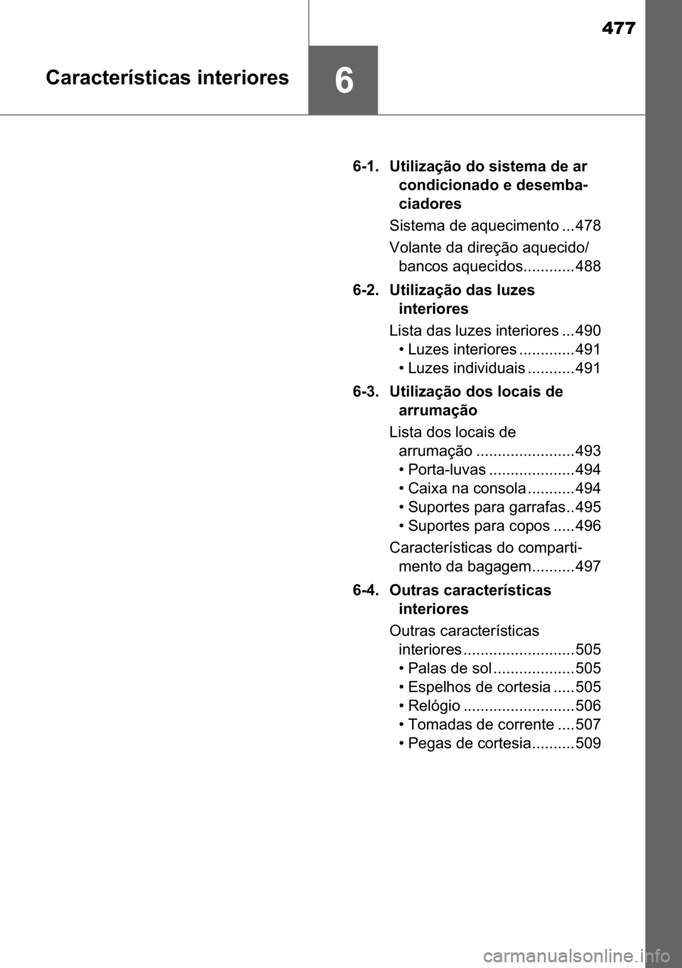 TOYOTA C_HR HYBRID 2017  Manual de utilização (in Portuguese) 477
��&�D�U�D�F�W�H�U�t�V�W�L�F�D�V��L�Q�W�H�U�L�R�U�H�V
���� �8�W�L�O�L�]�D�o�m�R��G�R��V�L�V�W�H�P�D��G�H��D�U�
�F�R�Q�G�L�F�L�R�Q�D�G�R��H��G�H�V�H�P�E�D-
�F�L�D�G�R�U�H�V
�6�L�V�W�H�P