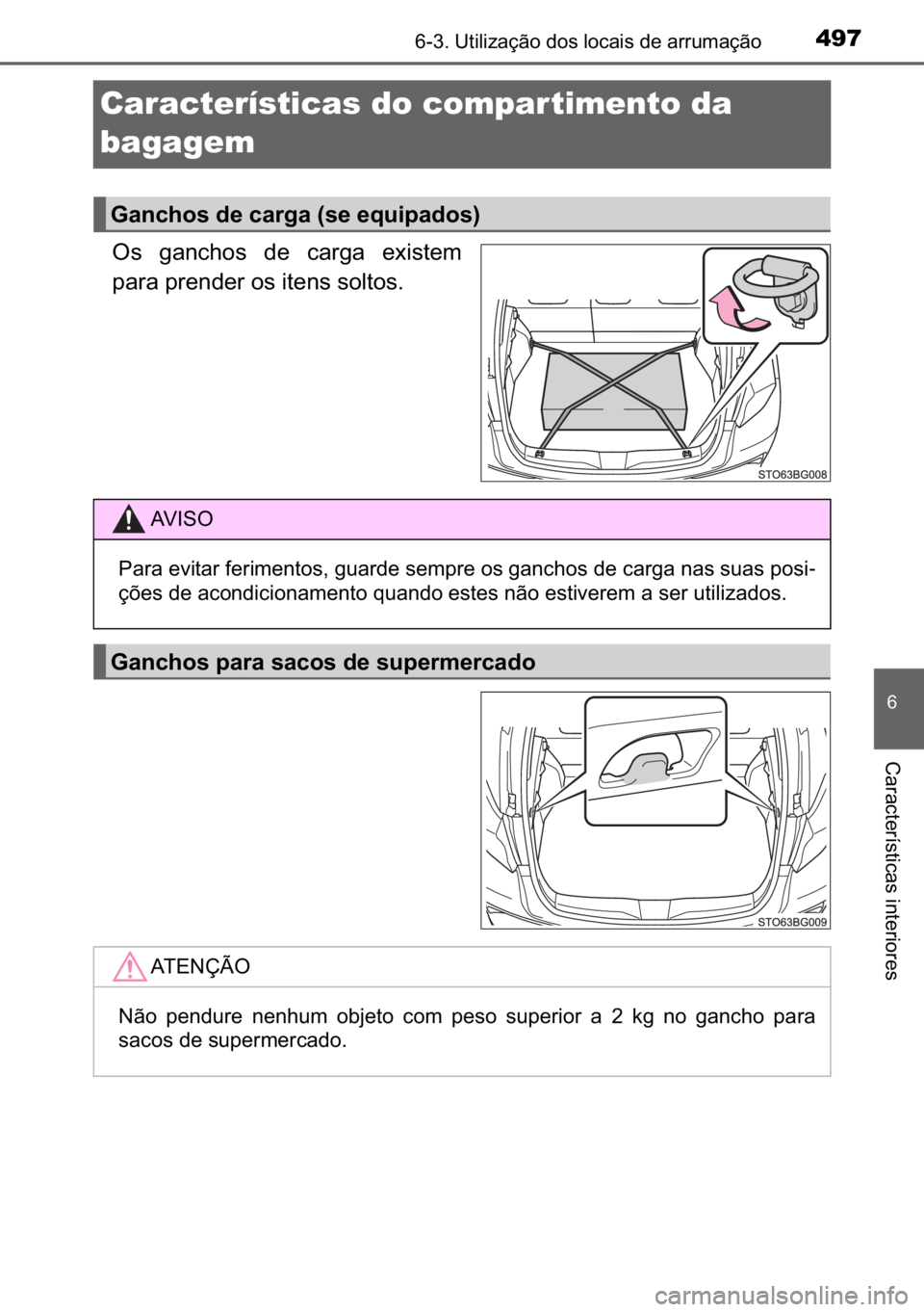 TOYOTA C_HR HYBRID 2017  Manual de utilização (in Portuguese) 497������8�W�L�O�L�]�D�o�m�R��G�R�V��O�R�F�D�L�V��G�H��D�U�U�X�P�D�o�m�R
�
�&�D�U�D�F�W�H�U�t�V�W�L�F�D�V��L�Q�W�H�U�L�R�U�H�V
Características do compar timento da 
bagagem
�2�V� �J�D�Q�F