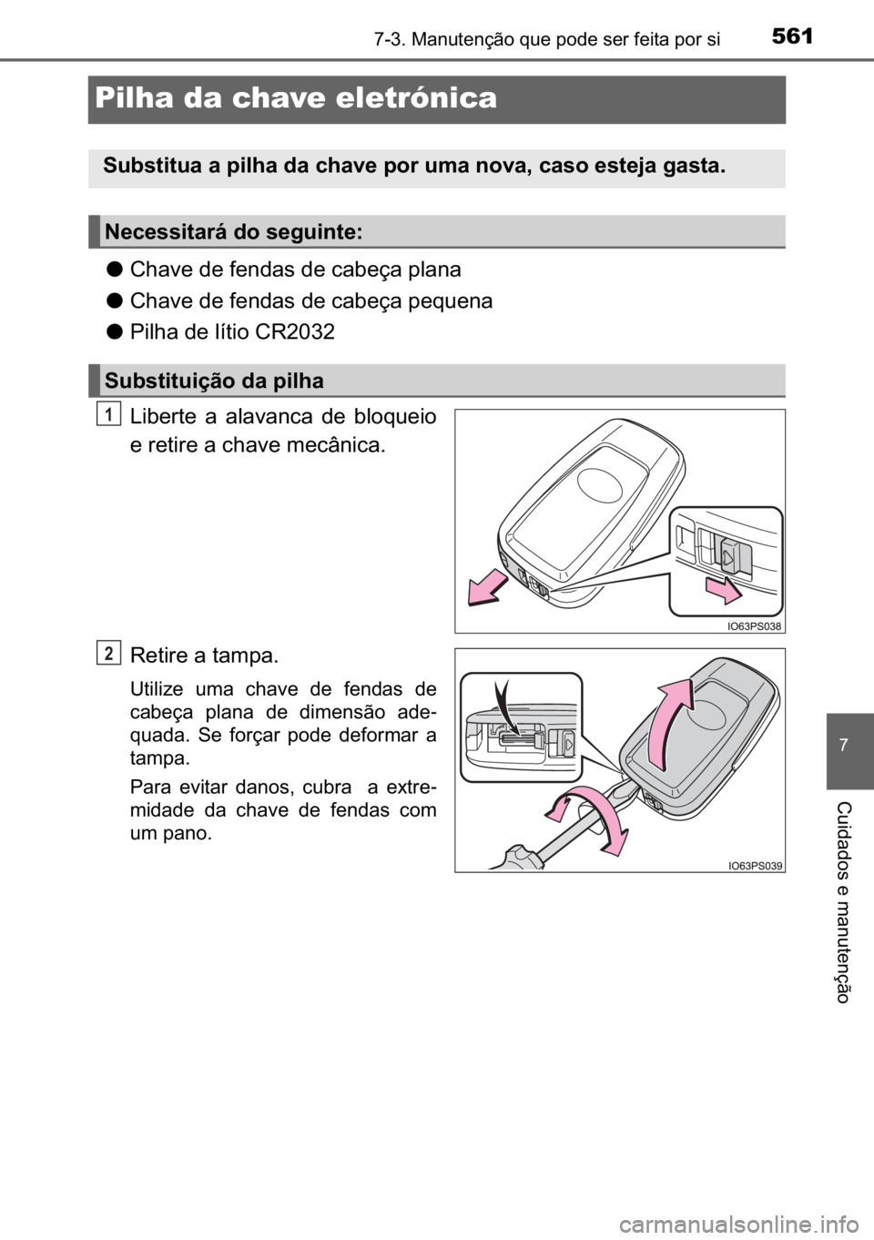 TOYOTA C_HR HYBRID 2017  Manual de utilização (in Portuguese) 561������0�D�Q�X�W�H�Q�o�m�R��T�X�H��S�R�G�H��V�H�U��I�H�L�W�D��S�R�U��V�L
�
�&�X�L�G�D�G�R�V��H��P�D�Q�X�W�H�Q�o�m�R
Pilha da chave eletrónica
●�&�K�D�Y�H��G�H��I�H�Q�G�D�V��G�H�