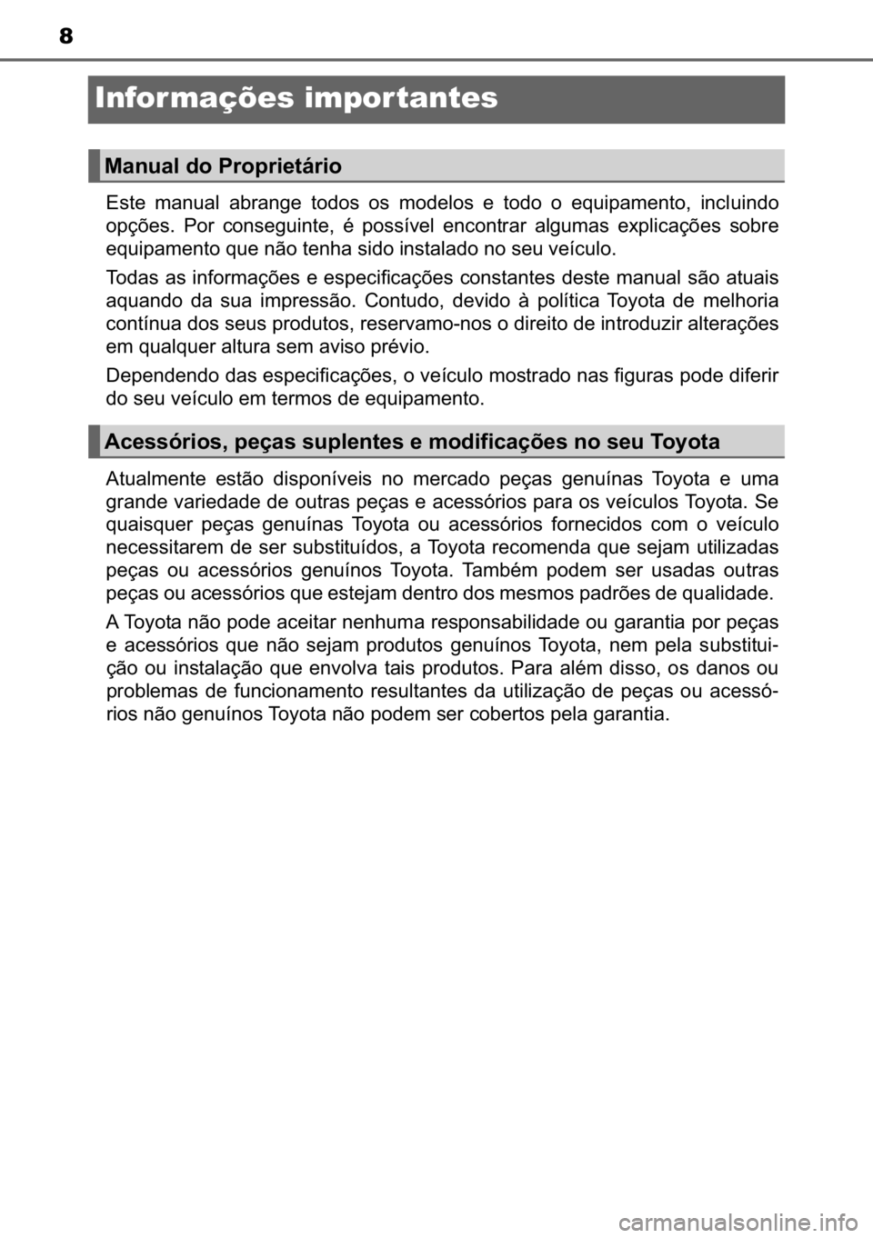 TOYOTA C_HR HYBRID 2017  Manual de utilização (in Portuguese) 8
Infor mações impor tantes
�(�V�W�H� �P�D�Q�X�D�O� �D�E�U�D�Q�J�H� �W�R�G�R�V� �R�V� �P�R�G�H�O�R�V� �H� �W�R�G�R� �R� �H�T�X�L�S�D�P�H�Q�W�R�� �L�Q�F�O�X�L�Q�G�R
�R�S�o�}�H�V�� �3�R�U