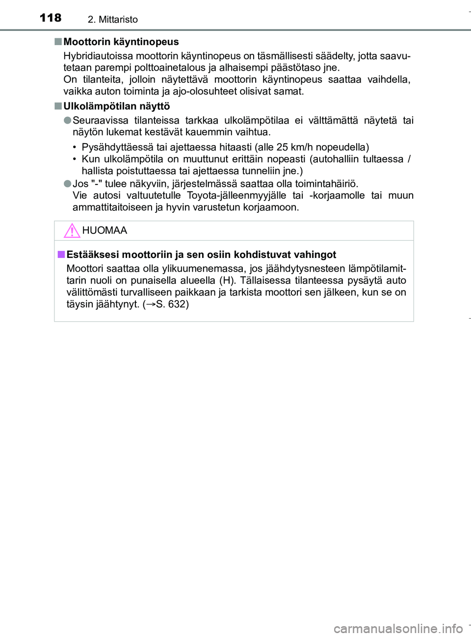 TOYOTA C_HR HYBRID 2017 Omistajan Käsikirja (in Finnish) 1182. Mittaristo
C-HR_HV_OM_Europe_OM10538FIn
Moottorin käyntinopeus
Hybridiautoissa moottorin käyntinopeus on täsmällisesti säädelty, jotta saavu-
tetaan parempi polttoainetalous ja alhaisempi TOYOTA C_HR HYBRID 2017 Omistajan Käsikirja (in Finnish) 1182. Mittaristo
C-HR_HV_OM_Europe_OM10538FIn
Moottorin käyntinopeus
Hybridiautoissa moottorin käyntinopeus on täsmällisesti säädelty, jotta saavu-
tetaan parempi polttoainetalous ja alhaisempi