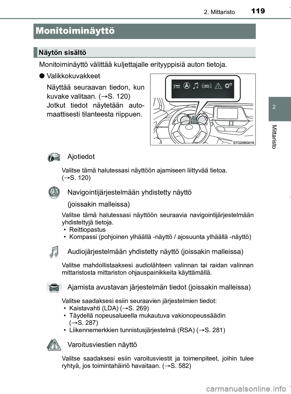 TOYOTA C_HR HYBRID 2017 Omistajan Käsikirja (in Finnish) 119
2
2. Mittaristo
Mittaristo
C-HR_HV_OM_Europe_OM10538FI
Monitoiminäyttö
Monitoiminäyttö välittää kuljettajalle erityyppisiä auton tietoja.
l Valikkokuvakkeet
Näyttää seuraavan tiedon, ku TOYOTA C_HR HYBRID 2017 Omistajan Käsikirja (in Finnish) 119
2
2. Mittaristo
Mittaristo
C-HR_HV_OM_Europe_OM10538FI
Monitoiminäyttö
Monitoiminäyttö välittää kuljettajalle erityyppisiä auton tietoja.
l Valikkokuvakkeet
Näyttää seuraavan tiedon, ku