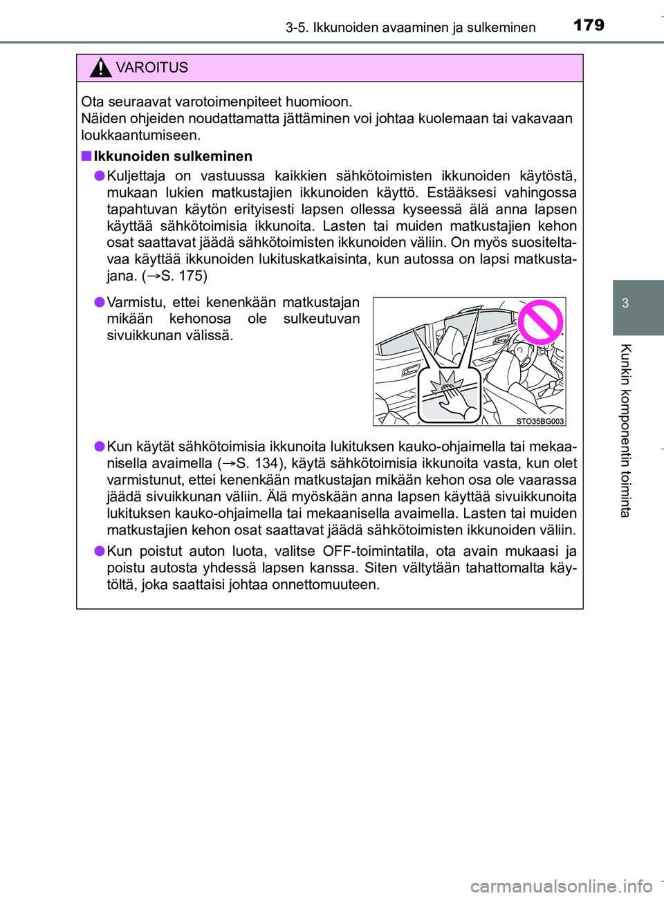 TOYOTA C_HR HYBRID 2017 Omistajan Käsikirja (in Finnish) 1793-5. Ikkunoiden avaaminen ja sulkeminen
3
Kunkin komponentin toiminta
C-HR_HV_OM_Europe_OM10538FI
VAROITUS
Ota seuraavat varotoimenpiteet huomioon.
Näiden ohjeiden noudattamatta jättäminen voi TOYOTA C_HR HYBRID 2017 Omistajan Käsikirja (in Finnish) 1793-5. Ikkunoiden avaaminen ja sulkeminen
3
Kunkin komponentin toiminta
C-HR_HV_OM_Europe_OM10538FI
VAROITUS
Ota seuraavat varotoimenpiteet huomioon.
Näiden ohjeiden noudattamatta jättäminen voi