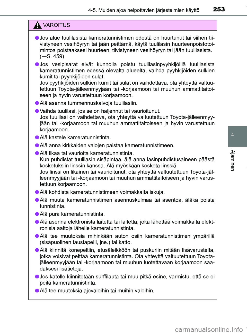 TOYOTA C_HR HYBRID 2017 Omistajan Käsikirja (in Finnish) 2534-5. Muiden ajoa helpottavien järjestelmien käyttö
4
Ajaminen
C-HR_HV_OM_Europe_OM10538FI
VAROITUS
lJos alue tuulilasista kameratunnistimen edestä on huurtunut tai siihen tii-
vistyneen vesihö TOYOTA C_HR HYBRID 2017 Omistajan Käsikirja (in Finnish) 2534-5. Muiden ajoa helpottavien järjestelmien käyttö
4
Ajaminen
C-HR_HV_OM_Europe_OM10538FI
VAROITUS
lJos alue tuulilasista kameratunnistimen edestä on huurtunut tai siihen tii-
vistyneen vesihö