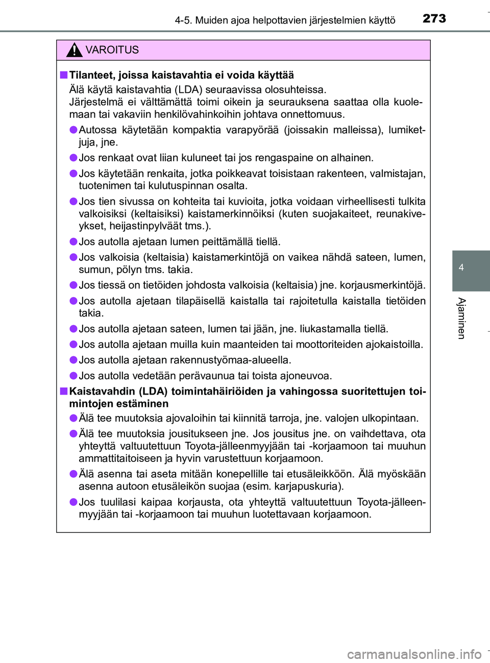 TOYOTA C_HR HYBRID 2017 Omistajan Käsikirja (in Finnish) 2734-5. Muiden ajoa helpottavien järjestelmien käyttö
4
Ajaminen
C-HR_HV_OM_Europe_OM10538FI
VAROITUS
nTilanteet, joissa kaistavahtia ei voida käyttää
Älä käytä kaistavahtia (LDA) seuraaviss TOYOTA C_HR HYBRID 2017 Omistajan Käsikirja (in Finnish) 2734-5. Muiden ajoa helpottavien järjestelmien käyttö
4
Ajaminen
C-HR_HV_OM_Europe_OM10538FI
VAROITUS
nTilanteet, joissa kaistavahtia ei voida käyttää
Älä käytä kaistavahtia (LDA) seuraaviss