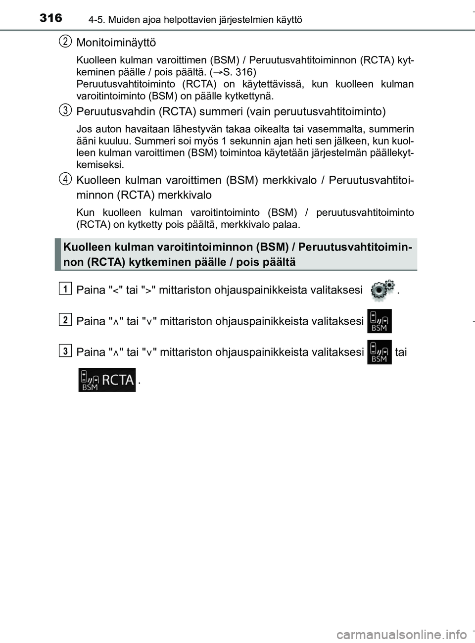 TOYOTA C_HR HYBRID 2017 Omistajan Käsikirja (in Finnish) 3164-5. Muiden ajoa helpottavien järjestelmien käyttö
C-HR_HV_OM_Europe_OM10538FI
Monitoiminäyttö
Kuolleen kulman varoittimen (BSM) / Peruutusvahtitoiminnon (RCTA) kyt-
keminen päälle / pois pà TOYOTA C_HR HYBRID 2017 Omistajan Käsikirja (in Finnish) 3164-5. Muiden ajoa helpottavien järjestelmien käyttö
C-HR_HV_OM_Europe_OM10538FI
Monitoiminäyttö
Kuolleen kulman varoittimen (BSM) / Peruutusvahtitoiminnon (RCTA) kyt-
keminen päälle / pois pÃ
