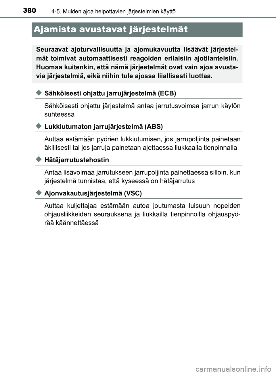 TOYOTA C_HR HYBRID 2017 Omistajan Käsikirja (in Finnish) 3804-5. Muiden ajoa helpottavien järjestelmien käyttö
C-HR_HV_OM_Europe_OM10538FI
Ajamista avustavat järjestelmät
uSähköisesti ohjattu jarrujärjestelmä (ECB)
Sähköisesti ohjattu järjestelm TOYOTA C_HR HYBRID 2017 Omistajan Käsikirja (in Finnish) 3804-5. Muiden ajoa helpottavien järjestelmien käyttö
C-HR_HV_OM_Europe_OM10538FI
Ajamista avustavat järjestelmät
uSähköisesti ohjattu jarrujärjestelmä (ECB)
Sähköisesti ohjattu järjestelm