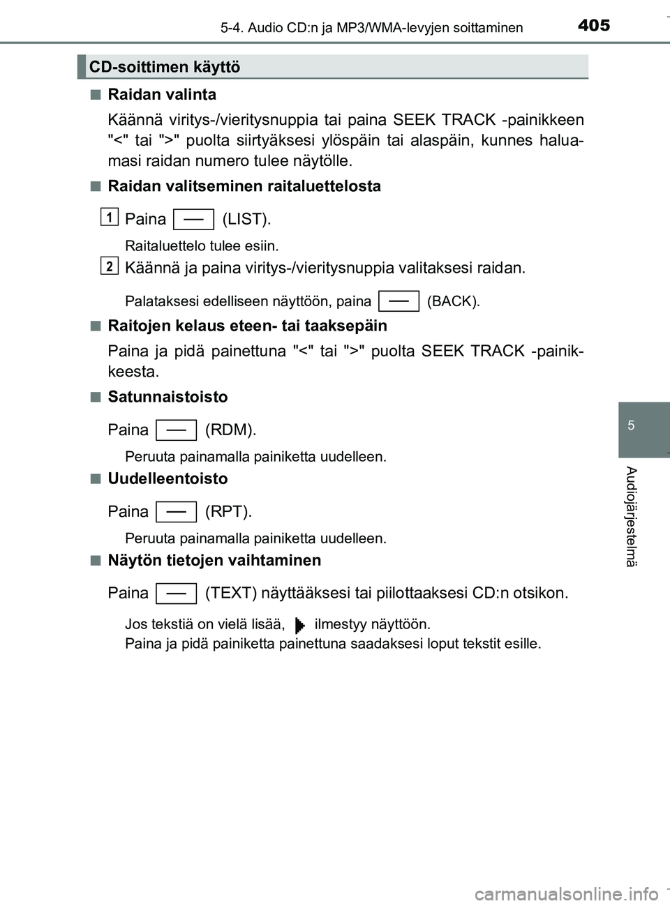 TOYOTA C_HR HYBRID 2017  Omistajan Käsikirja (in Finnish) 4055-4. Audio CD:n ja MP3/WMA-levyjen soittaminen
5
Audiojärjestelmä
C-HR_HV_OM_Europe_OM10538FIn
Raidan valinta
Käännä viritys-/vieritysnuppia ta
i paina SEEK TRACK -painikkeen
"<" tai ">" puolt