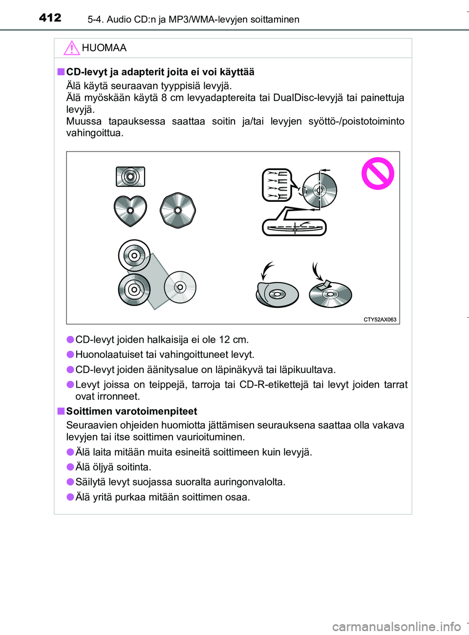 TOYOTA C_HR HYBRID 2017  Omistajan Käsikirja (in Finnish) 4125-4. Audio CD:n ja MP3/WMA-levyjen soittaminen
C-HR_HV_OM_Europe_OM10538FI
HUOMAA
nCD-levyt ja adapterit joita ei voi käyttää
Älä käytä seuraavan tyyppisiä levyjä. 
Älä myöskään käyt