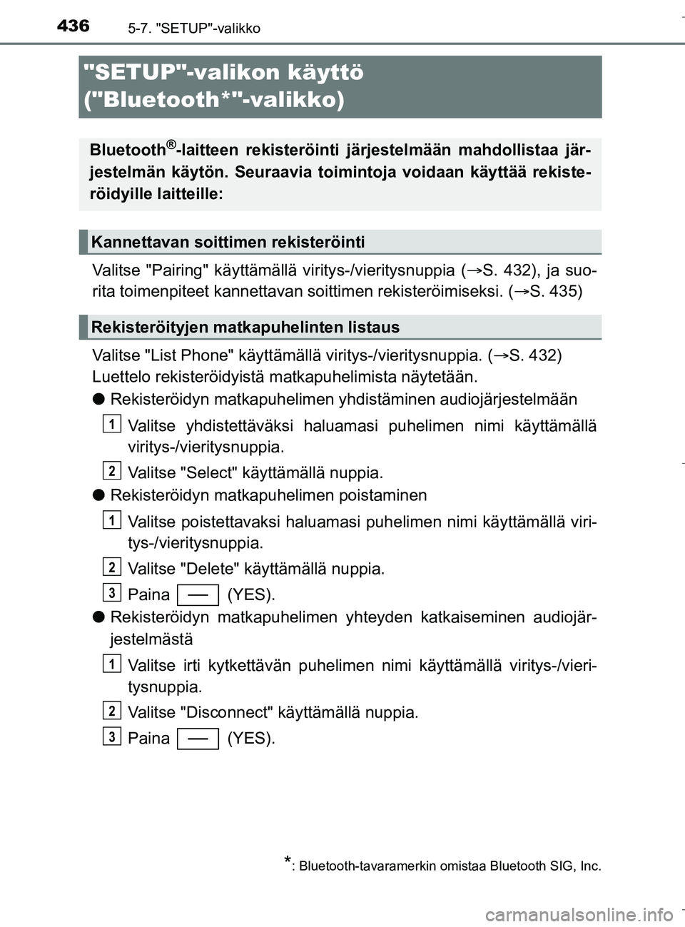 TOYOTA C_HR HYBRID 2017  Omistajan Käsikirja (in Finnish) 4365-7. "SETUP"-valikko
C-HR_HV_OM_Europe_OM10538FI
"SETUP"-valikon käyttö 
("Bluetooth*"-valikko)
Valitse "Pairing" käyttämällä viritys-/vieritysnuppia (S. 432), ja suo-
rita toimenpiteet ka