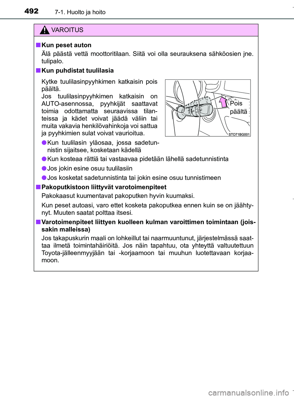 TOYOTA C_HR HYBRID 2017 Omistajan Käsikirja (in Finnish) 4927-1. Huolto ja hoito
C-HR_HV_OM_Europe_OM10538FI
VAROITUS
nKun peset auton
Älä päästä vettä moottoritilaan. Siitä voi olla seurauksena sähköosien jne.
tulipalo.
n Kun puhdistat tuulilasia
TOYOTA C_HR HYBRID 2017 Omistajan Käsikirja (in Finnish) 4927-1. Huolto ja hoito
C-HR_HV_OM_Europe_OM10538FI
VAROITUS
nKun peset auton
Älä päästä vettä moottoritilaan. Siitä voi olla seurauksena sähköosien jne.
tulipalo.
n Kun puhdistat tuulilasia