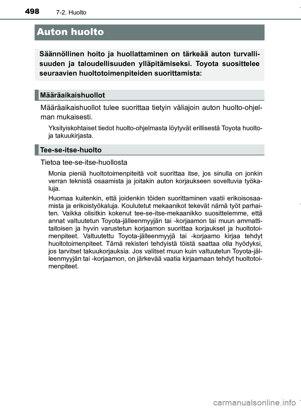 TOYOTA C_HR HYBRID 2017 Omistajan Käsikirja (in Finnish) 4987-2. Huolto
C-HR_HV_OM_Europe_OM10538FI
Auton huolto
Määräaikaishuollot tulee suorittaa tietyin väliajoin auton huolto-ohjel-
man mukaisesti.
Yksityiskohtaiset tiedot huolto-ohjelmasta löytyvà TOYOTA C_HR HYBRID 2017 Omistajan Käsikirja (in Finnish) 4987-2. Huolto
C-HR_HV_OM_Europe_OM10538FI
Auton huolto
Määräaikaishuollot tulee suorittaa tietyin väliajoin auton huolto-ohjel-
man mukaisesti.
Yksityiskohtaiset tiedot huolto-ohjelmasta löytyvÃ