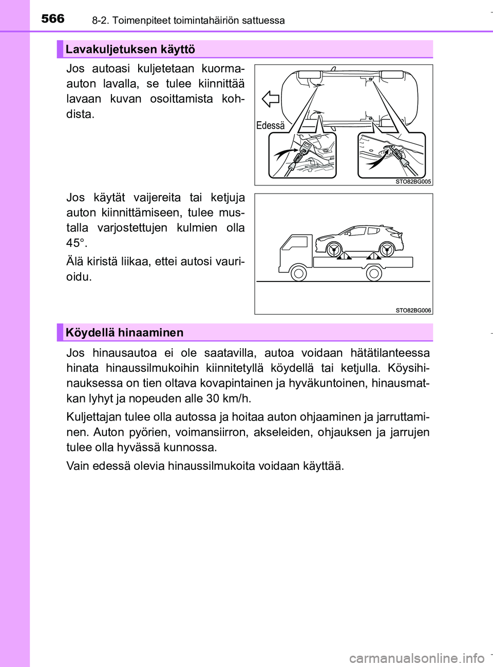 TOYOTA C_HR HYBRID 2017 Omistajan Käsikirja (in Finnish) 5668-2. Toimenpiteet toimintahäiriön sattuessa
C-HR_HV_OM_Europe_OM10538FI
Jos autoasi kuljetetaan kuorma-
auton lavalla, se tulee kiinnittää
lavaan kuvan osoittamista koh-
dista.
Jos käytät vai TOYOTA C_HR HYBRID 2017 Omistajan Käsikirja (in Finnish) 5668-2. Toimenpiteet toimintahäiriön sattuessa
C-HR_HV_OM_Europe_OM10538FI
Jos autoasi kuljetetaan kuorma-
auton lavalla, se tulee kiinnittää
lavaan kuvan osoittamista koh-
dista.
Jos käytät vai