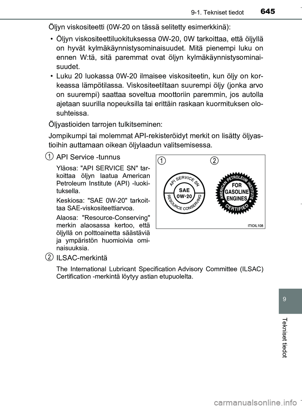 TOYOTA C_HR HYBRID 2017 Omistajan Käsikirja (in Finnish) 6459-1. Tekniset tiedot
C-HR_HV_OM_Europe_OM10538FI
9
Tekniset tiedot
Öljyn viskositeetti (0W-20 on tässä selitetty esimerkkinä):
• Öljyn viskositeettiluokit uksessa 0W-20, 0W tarkoittaa, että TOYOTA C_HR HYBRID 2017 Omistajan Käsikirja (in Finnish) 6459-1. Tekniset tiedot
C-HR_HV_OM_Europe_OM10538FI
9
Tekniset tiedot
Öljyn viskositeetti (0W-20 on tässä selitetty esimerkkinä):
• Öljyn viskositeettiluokit uksessa 0W-20, 0W tarkoittaa, että