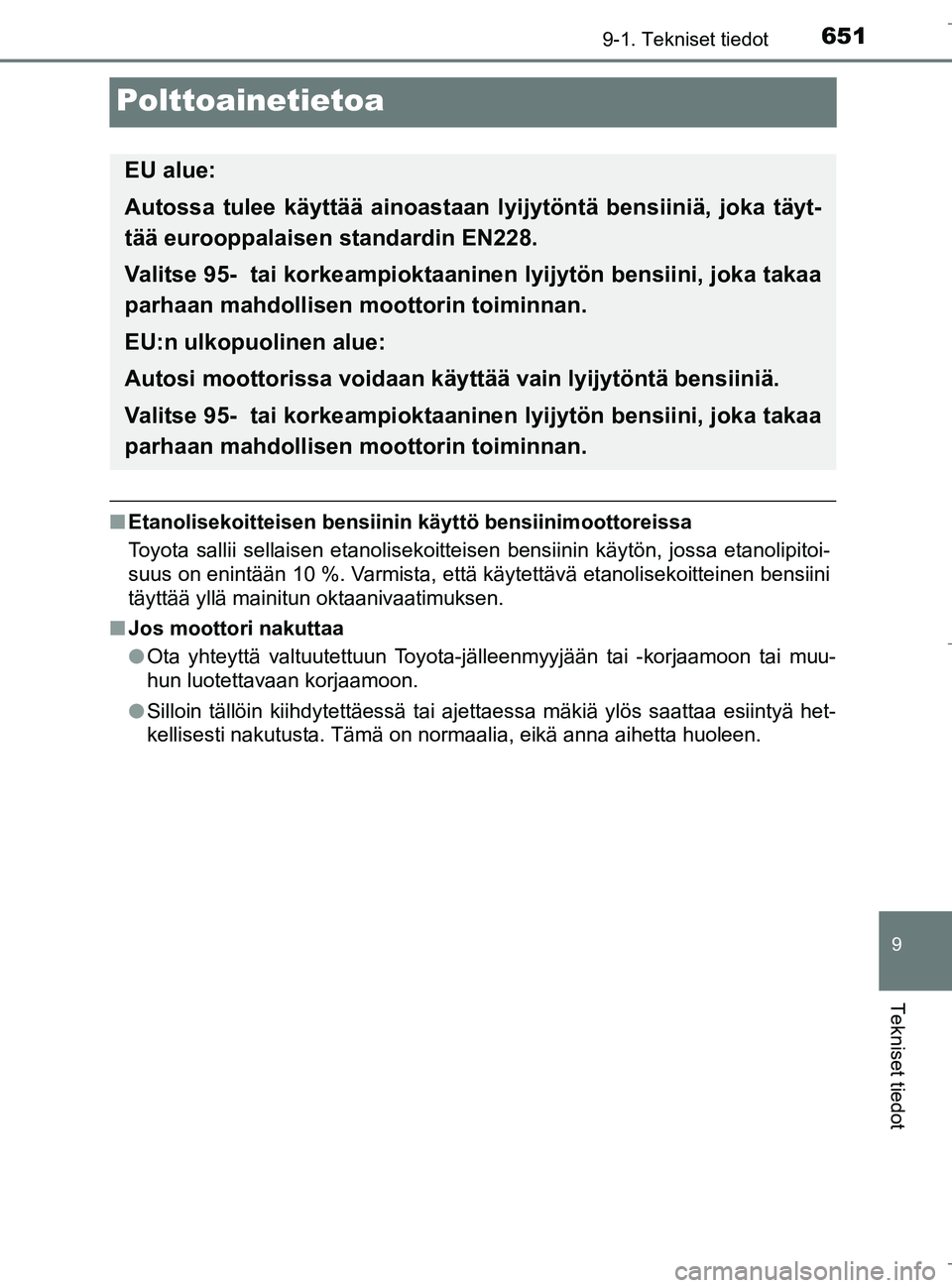 TOYOTA C_HR HYBRID 2017 Omistajan Käsikirja (in Finnish) 6519-1. Tekniset tiedot
9
Tekniset tiedot
C-HR_HV_OM_Europe_OM10538FI
Polttoainetietoa
nEtanolisekoitteisen bensiinin käyttö bensiinimoottoreissa
Toyota sallii sellaisen etanolisekoitteisen bensiini TOYOTA C_HR HYBRID 2017 Omistajan Käsikirja (in Finnish) 6519-1. Tekniset tiedot
9
Tekniset tiedot
C-HR_HV_OM_Europe_OM10538FI
Polttoainetietoa
nEtanolisekoitteisen bensiinin käyttö bensiinimoottoreissa
Toyota sallii sellaisen etanolisekoitteisen bensiini