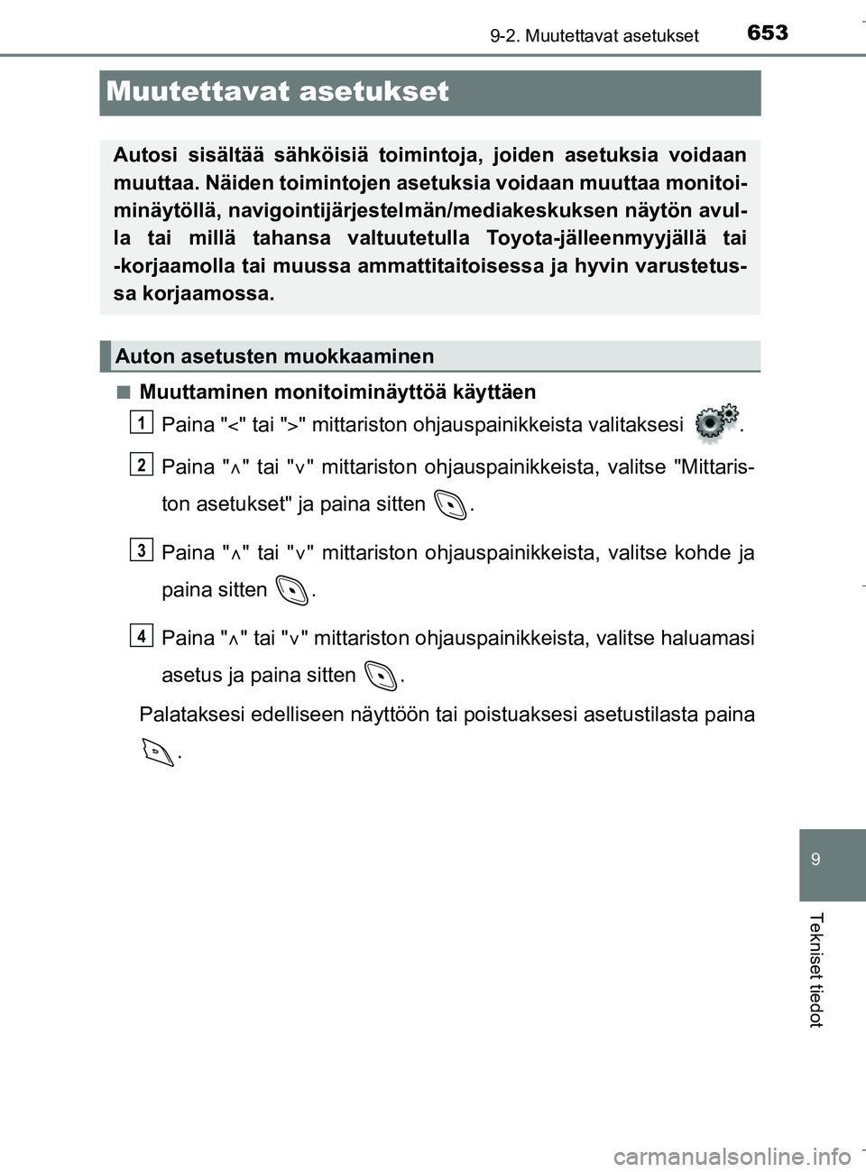 TOYOTA C_HR HYBRID 2017 Omistajan Käsikirja (in Finnish) 6539-2. Muutettavat asetukset
C-HR_HV_OM_Europe_OM10538FI
9
Tekniset tiedot
Muutettavat asetukset
nMuuttaminen monitoiminäyttöä käyttäen
Paina " " tai "" mittariston ohjauspainikkeista vali TOYOTA C_HR HYBRID 2017 Omistajan Käsikirja (in Finnish) 6539-2. Muutettavat asetukset
C-HR_HV_OM_Europe_OM10538FI
9
Tekniset tiedot
Muutettavat asetukset
nMuuttaminen monitoiminäyttöä käyttäen
Paina " " tai "" mittariston ohjauspainikkeista vali