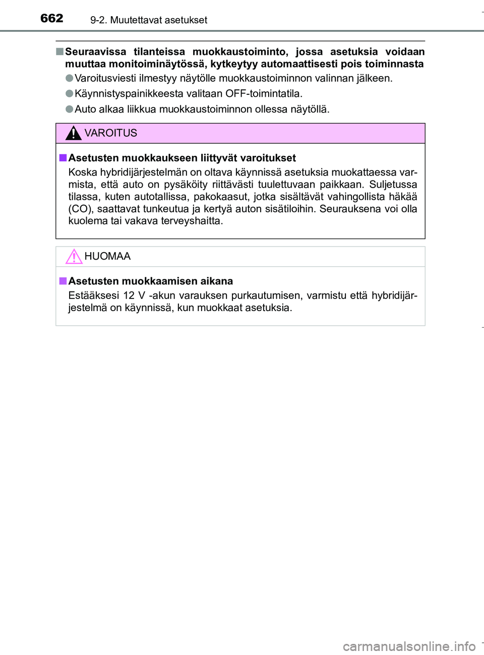 TOYOTA C_HR HYBRID 2017 Omistajan Käsikirja (in Finnish) 6629-2. Muutettavat asetukset
C-HR_HV_OM_Europe_OM10538FI
nSeuraavissa tilanteissa muokkaustoiminto, jossa asetuksia voidaan
muuttaa monitoiminäytössä, kytkeytyy automaattisesti pois toiminnasta
lV TOYOTA C_HR HYBRID 2017 Omistajan Käsikirja (in Finnish) 6629-2. Muutettavat asetukset
C-HR_HV_OM_Europe_OM10538FI
nSeuraavissa tilanteissa muokkaustoiminto, jossa asetuksia voidaan
muuttaa monitoiminäytössä, kytkeytyy automaattisesti pois toiminnasta
lV