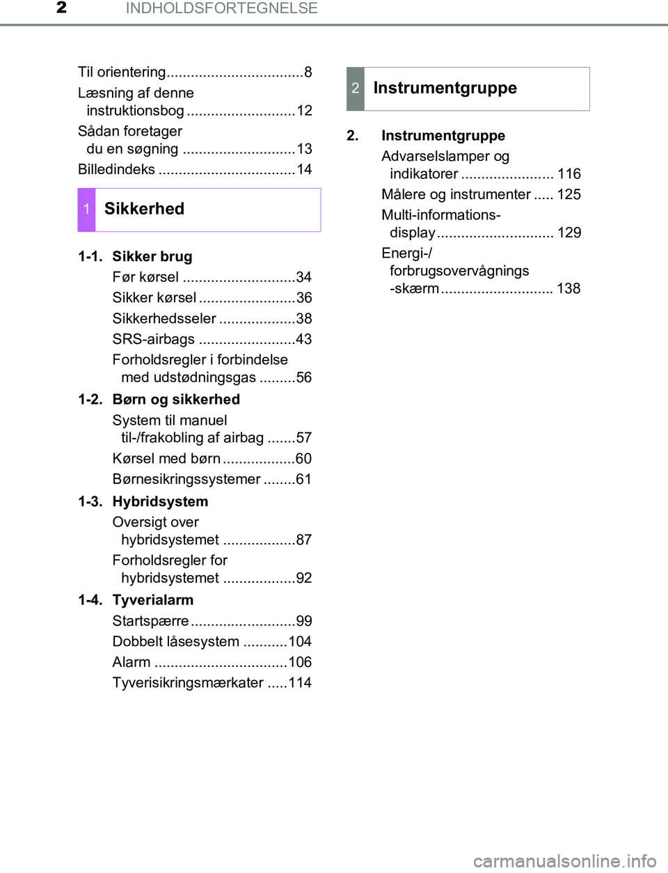 TOYOTA C_HR HYBRID 2016  Brugsanvisning (in Danish) INDHOLDSFORTEGNELSE2
C-HR_HV_OM_Europe_OM10538DKTil orientering..................................8
Læsning af denne 
instruktionsbog ...........................12
Sådan foretager  du en søgning ...