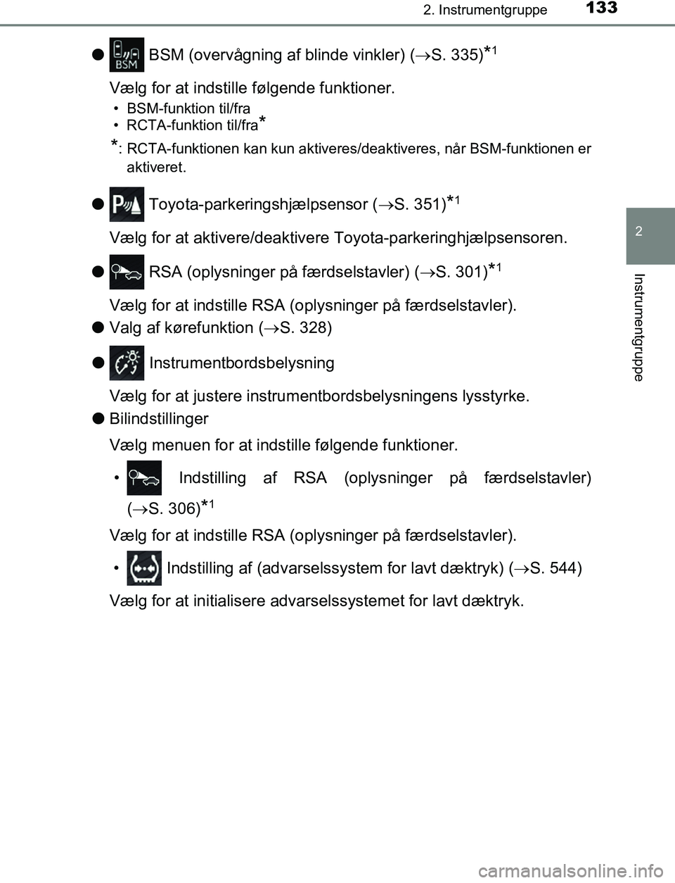 TOYOTA C_HR HYBRID 2016 Brugsanvisning (in Danish) 1332. Instrumentgruppe
2
Instrumentgruppe
C-HR_HV_OM_Europe_OM10538DK
l BSM (overvågning af blinde vinkler) ( S. 335)*1
Vælg for at indstille følgende funktioner.
• BSM-funktion til/fra
• R TOYOTA C_HR HYBRID 2016 Brugsanvisning (in Danish) 1332. Instrumentgruppe
2
Instrumentgruppe
C-HR_HV_OM_Europe_OM10538DK
l BSM (overvågning af blinde vinkler) ( S. 335)*1
Vælg for at indstille følgende funktioner.
• BSM-funktion til/fra
• R