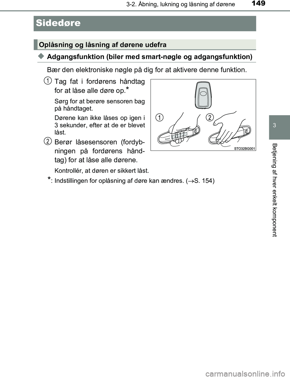 TOYOTA C_HR HYBRID 2016 Brugsanvisning (in Danish) 149
3
3-2. Åbning, lukning og låsning af dørene
Betjening af hver enkelt komponent
C-HR_HV_OM_Europe_OM10538DK
Sidedøre
uAdgangsfunktion (biler med smart-nøgle og adgangsfunktion)
Bær den elektr TOYOTA C_HR HYBRID 2016 Brugsanvisning (in Danish) 149
3
3-2. Åbning, lukning og låsning af dørene
Betjening af hver enkelt komponent
C-HR_HV_OM_Europe_OM10538DK
Sidedøre
uAdgangsfunktion (biler med smart-nøgle og adgangsfunktion)
Bær den elektr