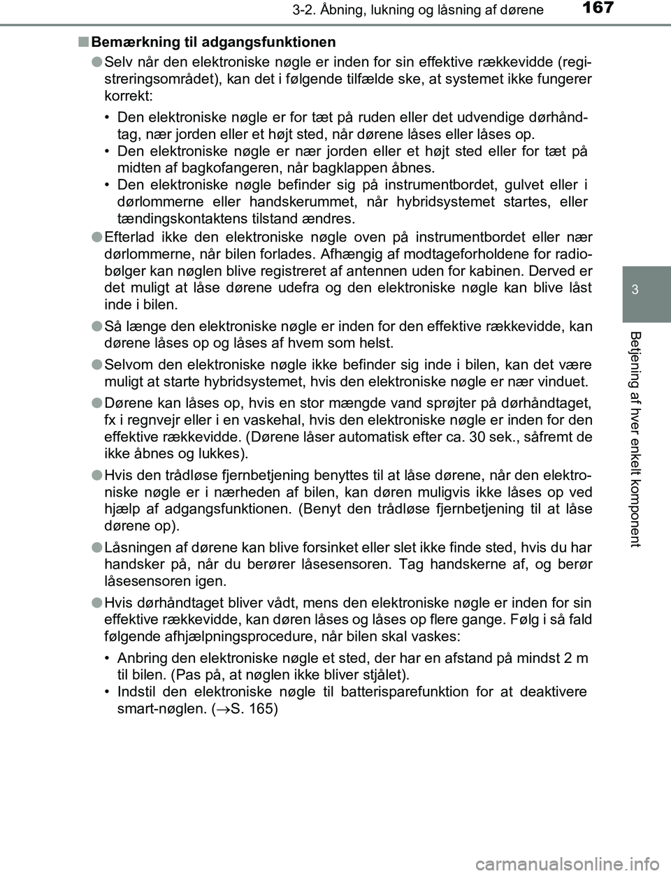 TOYOTA C_HR HYBRID 2016 Brugsanvisning (in Danish) 1673-2. Åbning, lukning og låsning af dørene
3
Betjening af hver enkelt komponent
C-HR_HV_OM_Europe_OM10538DKn
Bemærkning til adgangsfunktionen
lSelv når den elektroniske nøgle er inden for sin TOYOTA C_HR HYBRID 2016 Brugsanvisning (in Danish) 1673-2. Åbning, lukning og låsning af dørene
3
Betjening af hver enkelt komponent
C-HR_HV_OM_Europe_OM10538DKn
Bemærkning til adgangsfunktionen
lSelv når den elektroniske nøgle er inden for sin