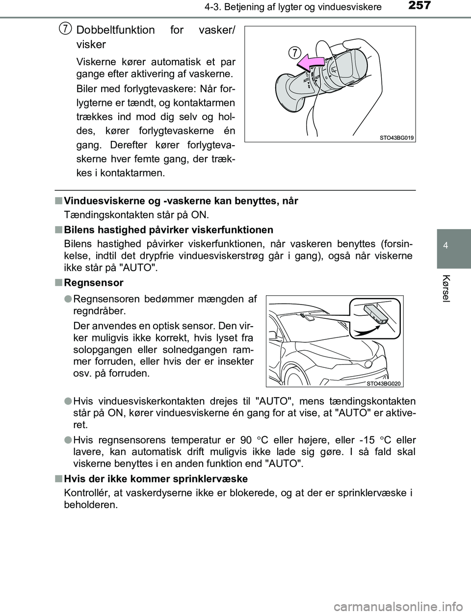 TOYOTA C_HR HYBRID 2016 Brugsanvisning (in Danish) 2574-3. Betjening af lygter og vinduesviskere
4
Kørsel
C-HR_HV_OM_Europe_OM10538DK
Dobbeltfunktion for vasker/
visker
Viskerne kører automatisk et par
gange efter aktivering af vaskerne.
Biler med f TOYOTA C_HR HYBRID 2016 Brugsanvisning (in Danish) 2574-3. Betjening af lygter og vinduesviskere
4
Kørsel
C-HR_HV_OM_Europe_OM10538DK
Dobbeltfunktion for vasker/
visker
Viskerne kører automatisk et par
gange efter aktivering af vaskerne.
Biler med f