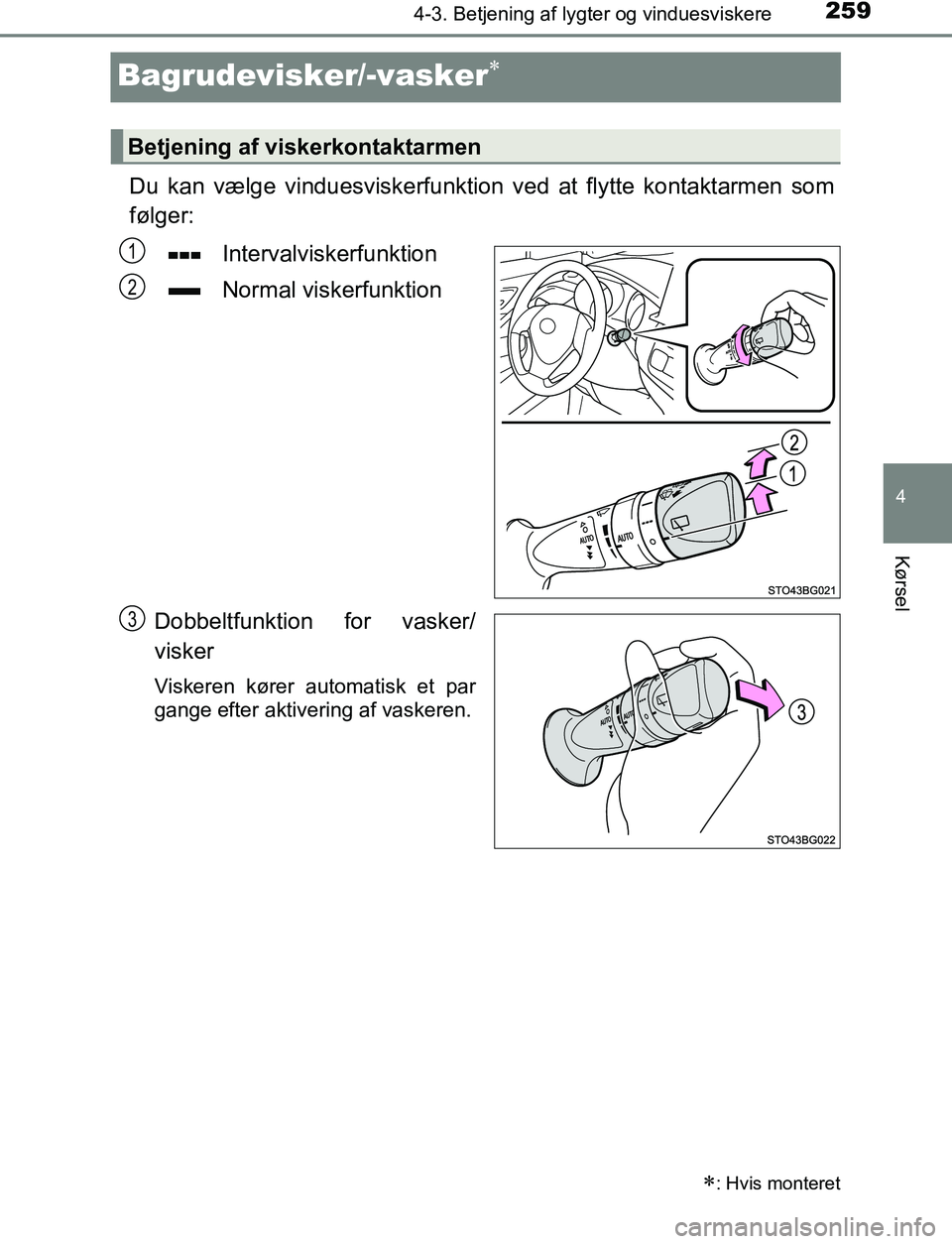 TOYOTA C_HR HYBRID 2016 Brugsanvisning (in Danish) 259
4
4-3. Betjening af lygter og vinduesviskere
Kørsel
C-HR_HV_OM_Europe_OM10538DK
Bagrudevisker/-vasker
Du kan vælge vinduesviskerfunktion ved at flytte kontaktarmen som
følger:Intervalviskerf TOYOTA C_HR HYBRID 2016 Brugsanvisning (in Danish) 259
4
4-3. Betjening af lygter og vinduesviskere
Kørsel
C-HR_HV_OM_Europe_OM10538DK
Bagrudevisker/-vasker
Du kan vælge vinduesviskerfunktion ved at flytte kontaktarmen som
følger:Intervalviskerf