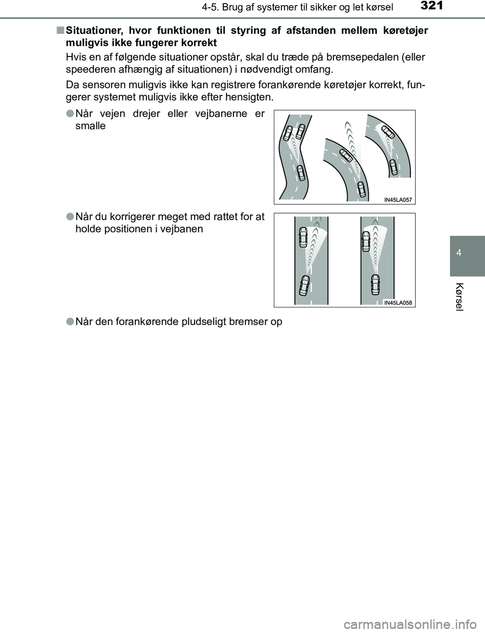 TOYOTA C_HR HYBRID 2016 Brugsanvisning (in Danish) 3214-5. Brug af systemer til sikker og let kørsel
4
Kørsel
C-HR_HV_OM_Europe_OM10538DKn
Situationer, hvor funktionen til st yring af afstanden mellem køretøjer
muligvis ikke fungerer korrekt
Hvis TOYOTA C_HR HYBRID 2016 Brugsanvisning (in Danish) 3214-5. Brug af systemer til sikker og let kørsel
4
Kørsel
C-HR_HV_OM_Europe_OM10538DKn
Situationer, hvor funktionen til st yring af afstanden mellem køretøjer
muligvis ikke fungerer korrekt
Hvis