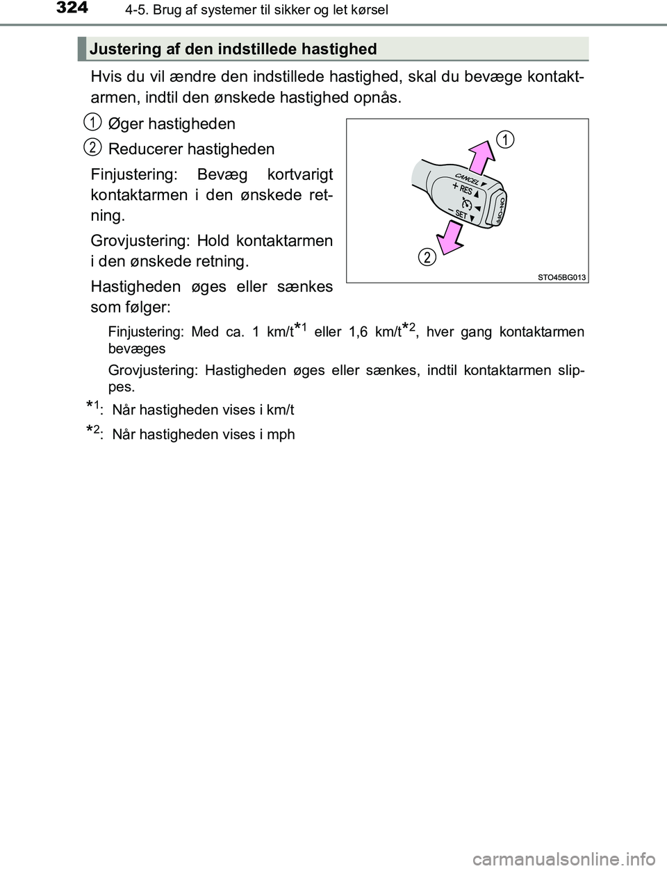 TOYOTA C_HR HYBRID 2016 Brugsanvisning (in Danish) 3244-5. Brug af systemer til sikker og let kørsel
C-HR_HV_OM_Europe_OM10538DK
Hvis du vil ændre den indstillede hastighed, skal du bevæge kontakt-
armen, indtil den ønskede hastighed opnås.
Øger TOYOTA C_HR HYBRID 2016 Brugsanvisning (in Danish) 3244-5. Brug af systemer til sikker og let kørsel
C-HR_HV_OM_Europe_OM10538DK
Hvis du vil ændre den indstillede hastighed, skal du bevæge kontakt-
armen, indtil den ønskede hastighed opnås.
Øger
