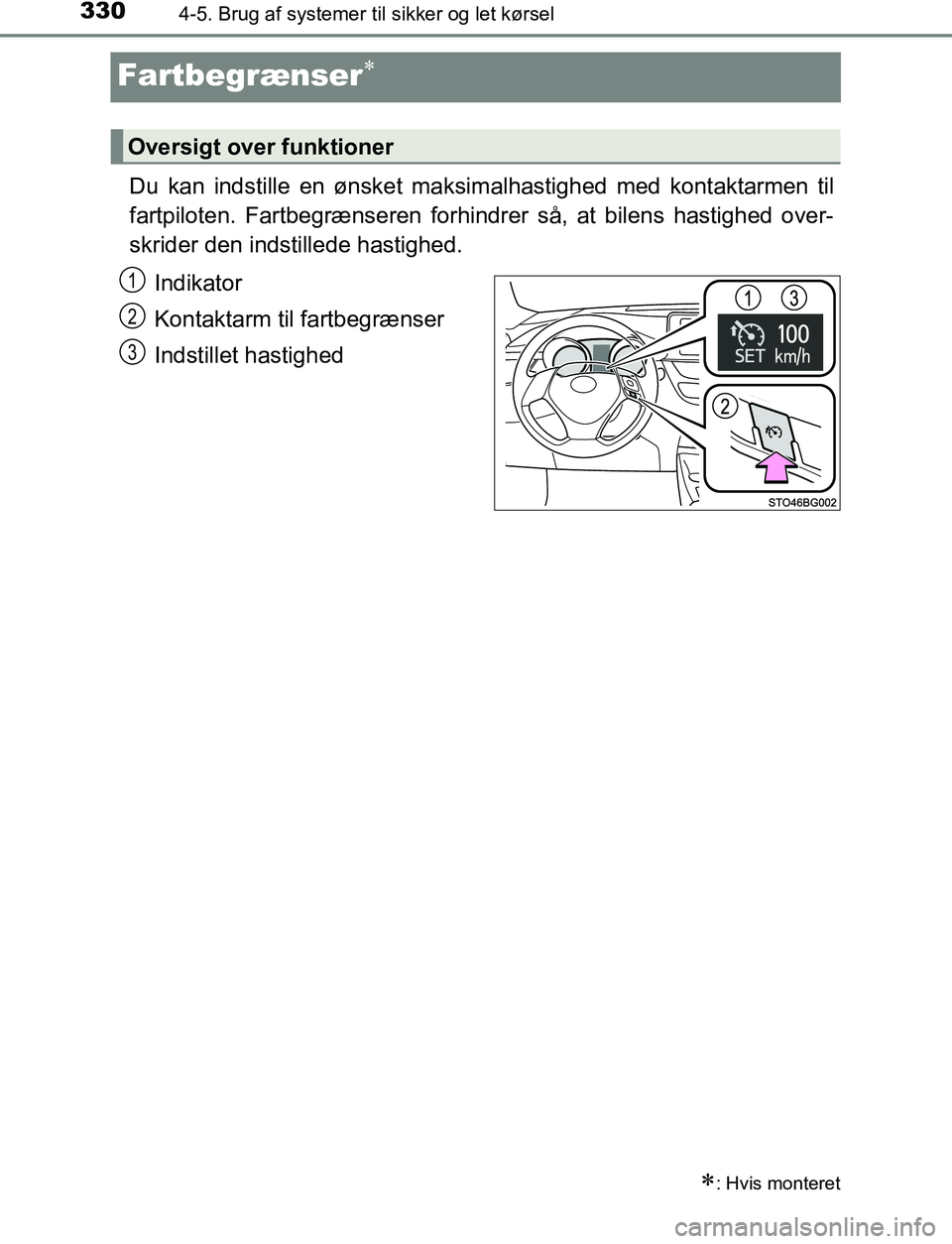 TOYOTA C_HR HYBRID 2016 Brugsanvisning (in Danish) 3304-5. Brug af systemer til sikker og let kørsel
C-HR_HV_OM_Europe_OM10538DK
Fartbegrænser
Du kan indstille en ønsket maksim alhastighed med kontaktarmen til
fartpiloten. Fartbegrænseren forhi TOYOTA C_HR HYBRID 2016 Brugsanvisning (in Danish) 3304-5. Brug af systemer til sikker og let kørsel
C-HR_HV_OM_Europe_OM10538DK
Fartbegrænser
Du kan indstille en ønsket maksim alhastighed med kontaktarmen til
fartpiloten. Fartbegrænseren forhi