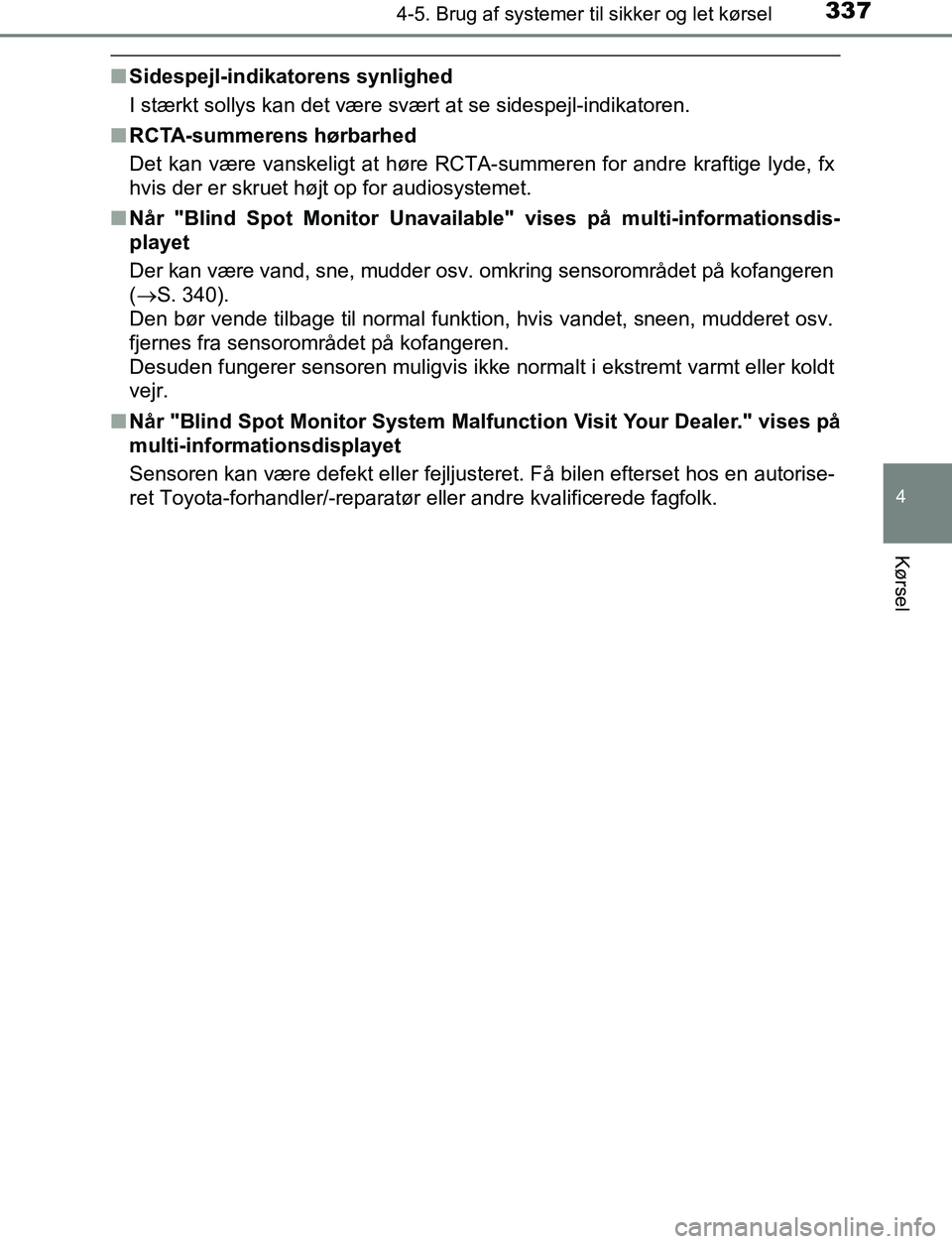 TOYOTA C_HR HYBRID 2016 Brugsanvisning (in Danish) 3374-5. Brug af systemer til sikker og let kørsel
4
Kørsel
C-HR_HV_OM_Europe_OM10538DK
nSidespejl-indikatorens synlighed
I stærkt sollys kan det være svært at se sidespejl-indikatoren.
n RCTA-sum TOYOTA C_HR HYBRID 2016 Brugsanvisning (in Danish) 3374-5. Brug af systemer til sikker og let kørsel
4
Kørsel
C-HR_HV_OM_Europe_OM10538DK
nSidespejl-indikatorens synlighed
I stærkt sollys kan det være svært at se sidespejl-indikatoren.
n RCTA-sum