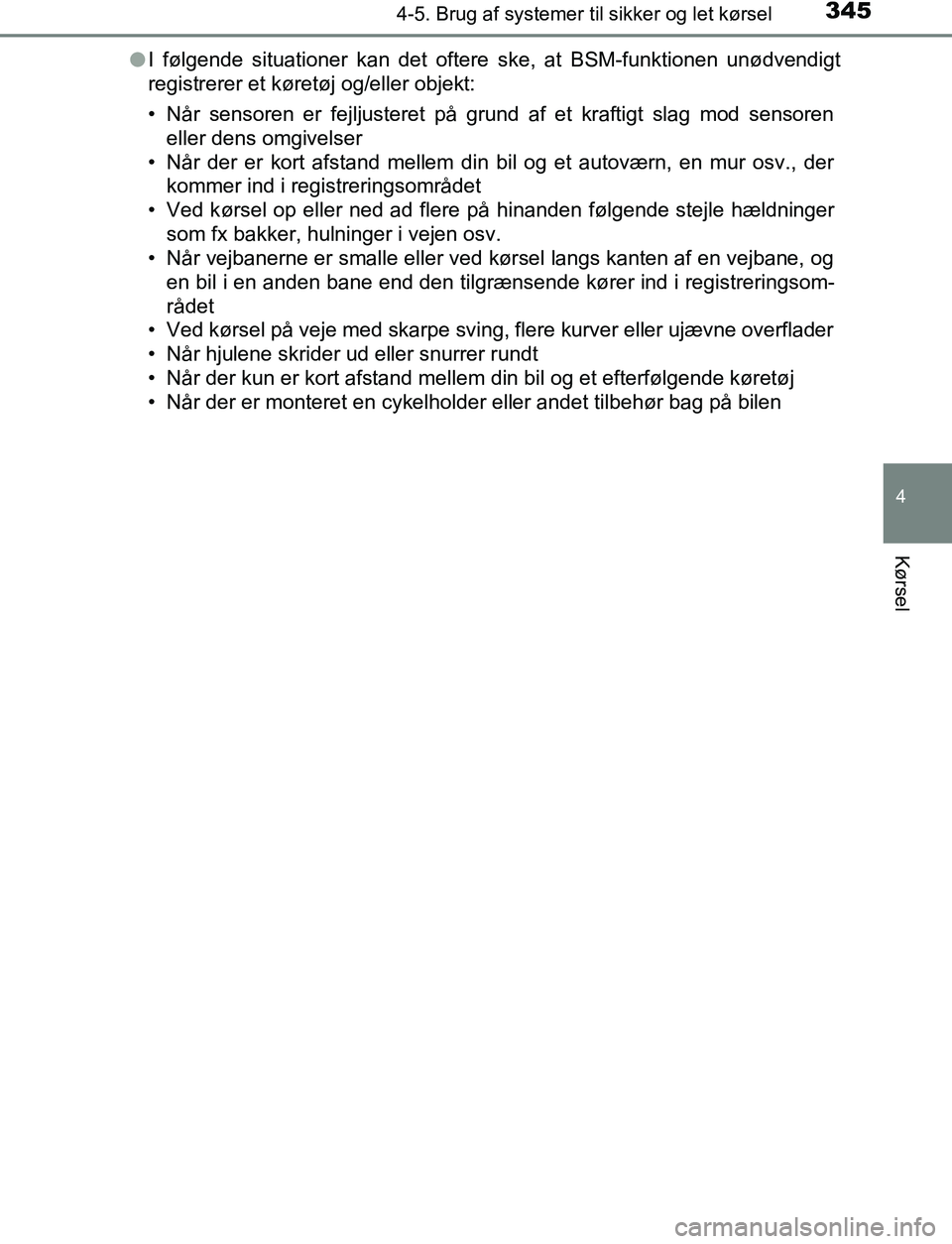 TOYOTA C_HR HYBRID 2016 Brugsanvisning (in Danish) 3454-5. Brug af systemer til sikker og let kørsel
4
Kørsel
C-HR_HV_OM_Europe_OM10538DKl
I følgende situationer kan det oftere ske, at BSM-funktionen unødv\
endigt
registrerer et køretøj og/eller TOYOTA C_HR HYBRID 2016 Brugsanvisning (in Danish) 3454-5. Brug af systemer til sikker og let kørsel
4
Kørsel
C-HR_HV_OM_Europe_OM10538DKl
I følgende situationer kan det oftere ske, at BSM-funktionen unødv\
endigt
registrerer et køretøj og/eller