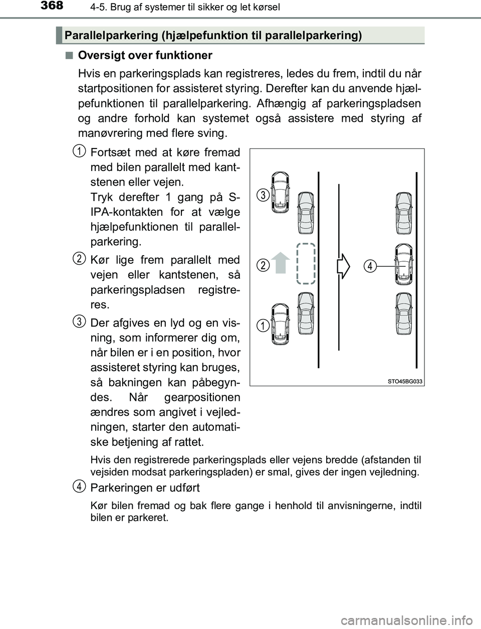 TOYOTA C_HR HYBRID 2016 Brugsanvisning (in Danish) 3684-5. Brug af systemer til sikker og let kørsel
C-HR_HV_OM_Europe_OM10538DKn
Oversigt over funktioner
Hvis en parkeringsplads kan registreres, ledes du frem, indtil du når
startpositionen for assi TOYOTA C_HR HYBRID 2016 Brugsanvisning (in Danish) 3684-5. Brug af systemer til sikker og let kørsel
C-HR_HV_OM_Europe_OM10538DKn
Oversigt over funktioner
Hvis en parkeringsplads kan registreres, ledes du frem, indtil du når
startpositionen for assi