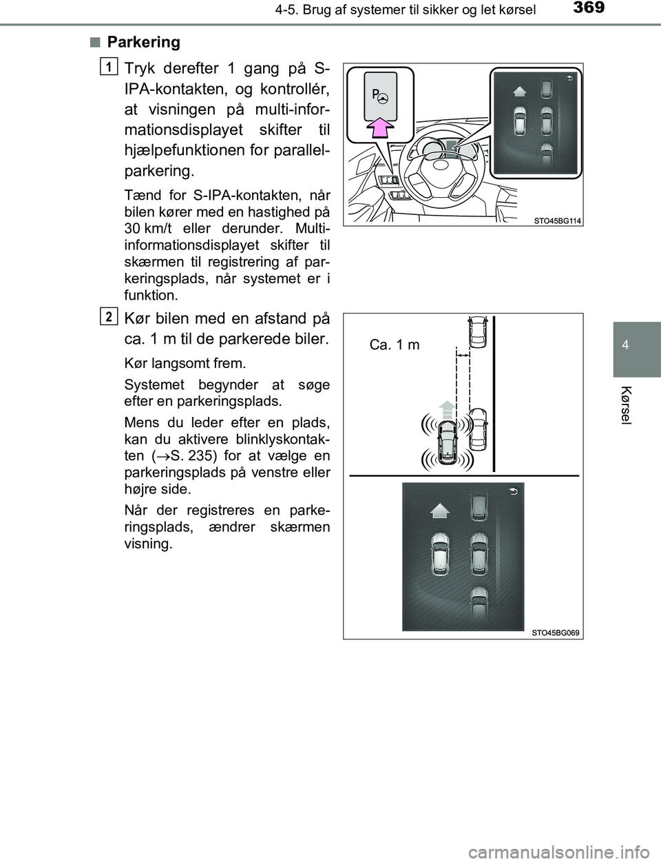 TOYOTA C_HR HYBRID 2016 Brugsanvisning (in Danish) 3694-5. Brug af systemer til sikker og let kørsel
4
Kørsel
C-HR_HV_OM_Europe_OM10538DKn
Parkering
Tryk derefter 1 gang på S-
IPA-kontakten, og kontrollér,
at visningen på multi-infor-
mationsdisp TOYOTA C_HR HYBRID 2016 Brugsanvisning (in Danish) 3694-5. Brug af systemer til sikker og let kørsel
4
Kørsel
C-HR_HV_OM_Europe_OM10538DKn
Parkering
Tryk derefter 1 gang på S-
IPA-kontakten, og kontrollér,
at visningen på multi-infor-
mationsdisp
