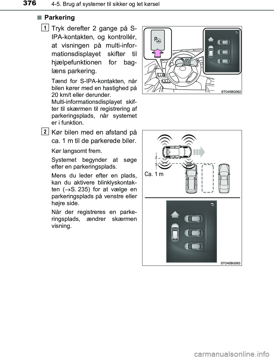 TOYOTA C_HR HYBRID 2016 Brugsanvisning (in Danish) 3764-5. Brug af systemer til sikker og let kørsel
C-HR_HV_OM_Europe_OM10538DKn
Parkering
Tryk derefter 2 gange på S-
IPA-kontakten, og kontrollér,
at visningen på multi-infor-
mationsdisplayet ski TOYOTA C_HR HYBRID 2016 Brugsanvisning (in Danish) 3764-5. Brug af systemer til sikker og let kørsel
C-HR_HV_OM_Europe_OM10538DKn
Parkering
Tryk derefter 2 gange på S-
IPA-kontakten, og kontrollér,
at visningen på multi-infor-
mationsdisplayet ski