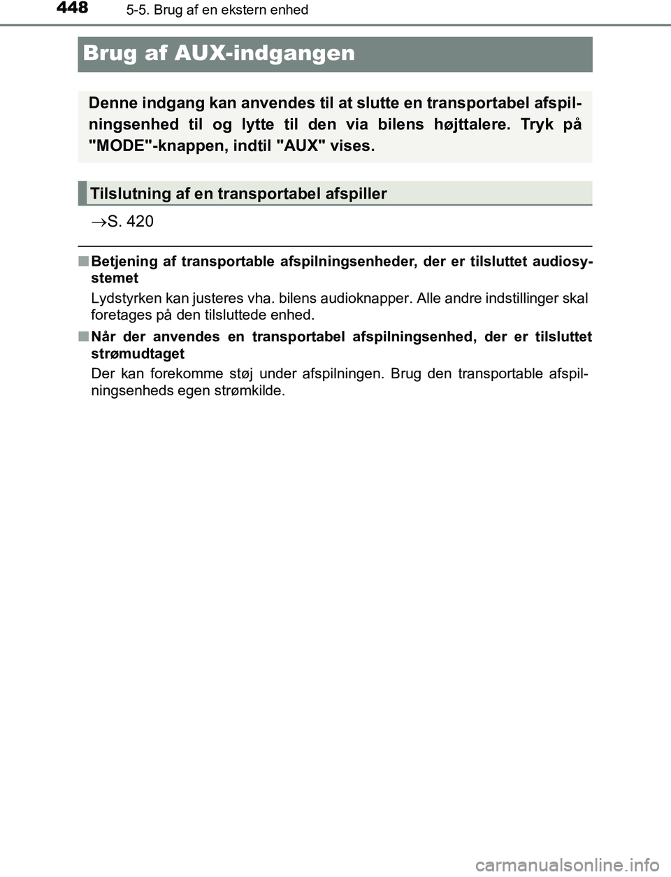 TOYOTA C_HR HYBRID 2016 Brugsanvisning (in Danish) 4485-5. Brug af en ekstern enhed
C-HR_HV_OM_Europe_OM10538DK
Brug af AUX-indgangen
S. 420
nBetjening af transportable afspilningsenheder, der er tilsluttet audiosy-
stemet
Lydstyrken kan justeres v TOYOTA C_HR HYBRID 2016 Brugsanvisning (in Danish) 4485-5. Brug af en ekstern enhed
C-HR_HV_OM_Europe_OM10538DK
Brug af AUX-indgangen
S. 420
nBetjening af transportable afspilningsenheder, der er tilsluttet audiosy-
stemet
Lydstyrken kan justeres v