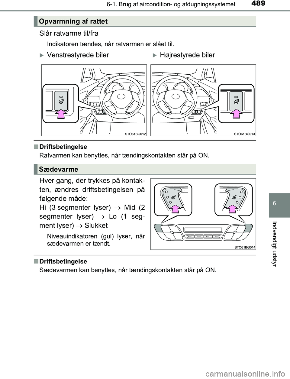 TOYOTA C_HR HYBRID 2016 Brugsanvisning (in Danish) 4896-1. Brug af aircondition- og afdugningssystemet
C-HR_HV_OM_Europe_OM10538DK
6
Indvendigt udstyr
Slår ratvarme til/fra
Indikatoren tændes, når ratvarmen er slået til.
nDriftsbetingelse
Ratvarme TOYOTA C_HR HYBRID 2016 Brugsanvisning (in Danish) 4896-1. Brug af aircondition- og afdugningssystemet
C-HR_HV_OM_Europe_OM10538DK
6
Indvendigt udstyr
Slår ratvarme til/fra
Indikatoren tændes, når ratvarmen er slået til.
nDriftsbetingelse
Ratvarme
