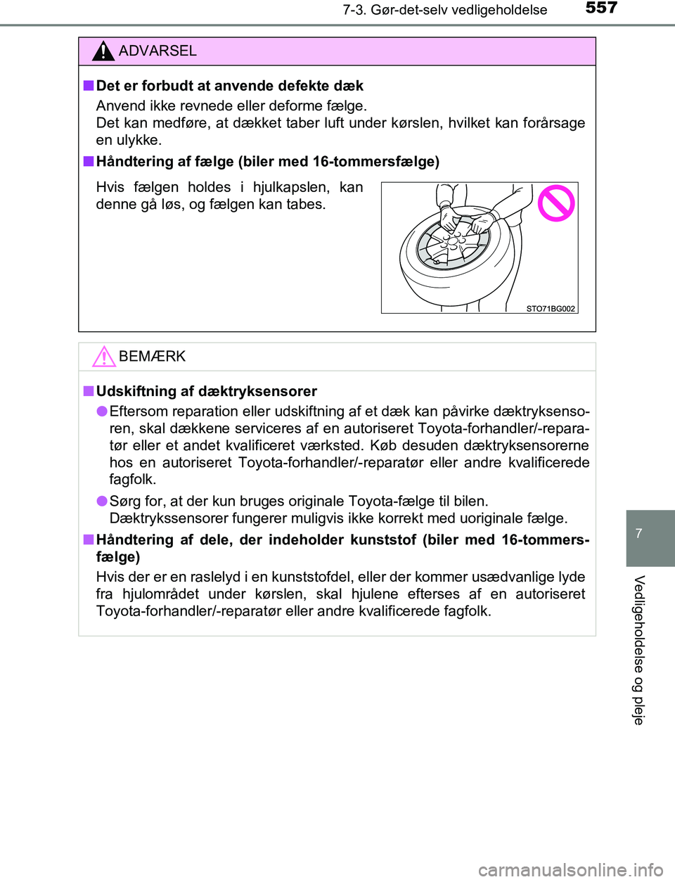 TOYOTA C_HR HYBRID 2016 Brugsanvisning (in Danish) 5577-3. Gør-det-selv vedligeholdelse
C-HR_HV_OM_Europe_OM10538DK
7
Vedligeholdelse og pleje
ADVARSEL
n Det er forbudt at anvende defekte dæk
Anvend ikke revnede eller deforme fælge.
Det kan medfø TOYOTA C_HR HYBRID 2016 Brugsanvisning (in Danish) 5577-3. Gør-det-selv vedligeholdelse
C-HR_HV_OM_Europe_OM10538DK
7
Vedligeholdelse og pleje
ADVARSEL
n Det er forbudt at anvende defekte dæk
Anvend ikke revnede eller deforme fælge.
Det kan medfø