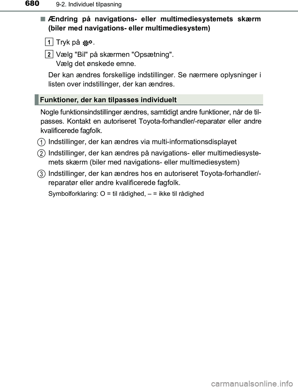 TOYOTA C_HR HYBRID 2016  Brugsanvisning (in Danish) 6809-2. Individuel tilpasning
C-HR_HV_OM_Europe_OM10538DKn
Ændring på navigations- eller multimediesystemets skærm
(biler med navigations- eller multimediesystem)
Tryk på  .
Vælg "Bil" på skærm